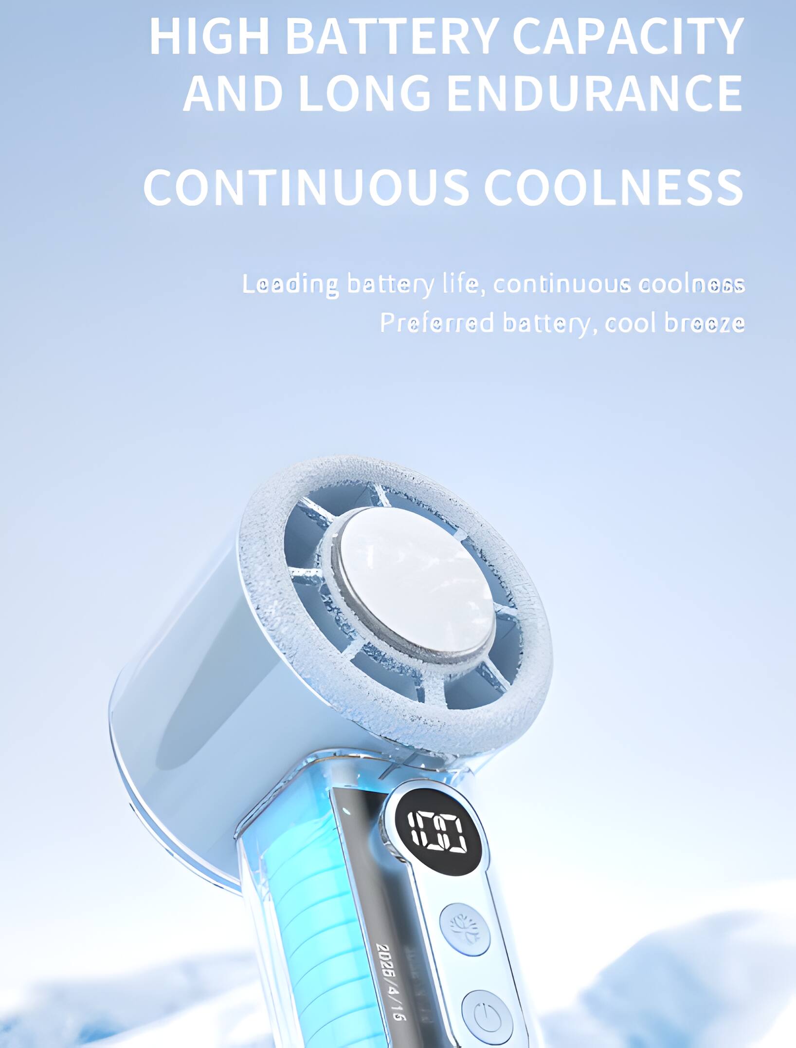 HIGH BATTERY CAPACITY AND LONG ENDURANCE  
CONTINUOUS COOLNESS  

Leading battery life, continuous coolness  
Preferred battery, cool breeze  

19 2025 4/16