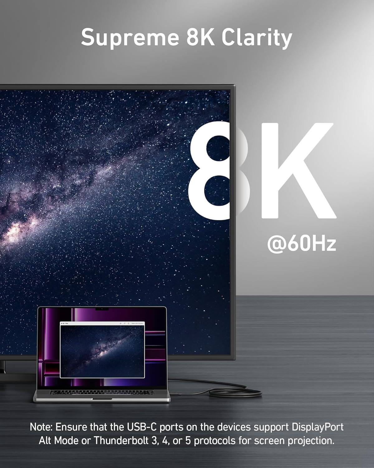 Supreme 8K Clarity  
8K @60Hz  

Note: Ensure that the USB-C ports on the devices support DisplayPort Alt Mode or Thunderbolt 3, 4, or 5 protocols for screen projection.