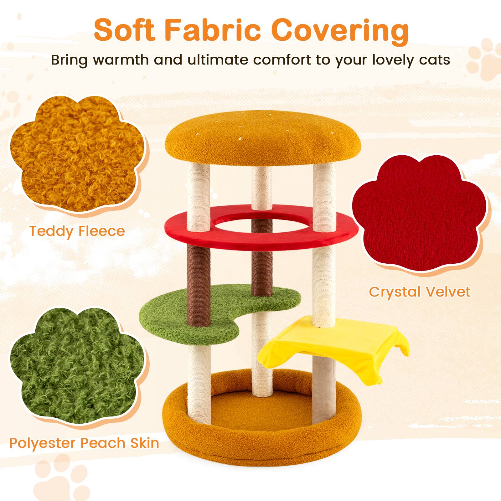 Soft Fabric Covering  
Bring warmth and ultimate comfort to your lovely cats  

Teddy Fleece  
Crystal Velvet  
Polyester Peach Skin
