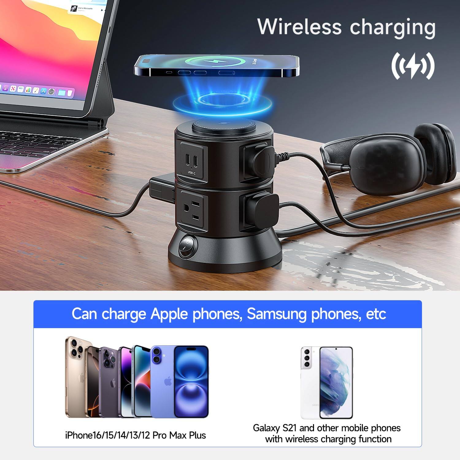 Wireless charging

Can charge Apple phones, Samsung phones, etc

iPhone 16/15/14/13/12 Pro Max Plus

Galaxy S21 and other mobile phones with wireless charging function