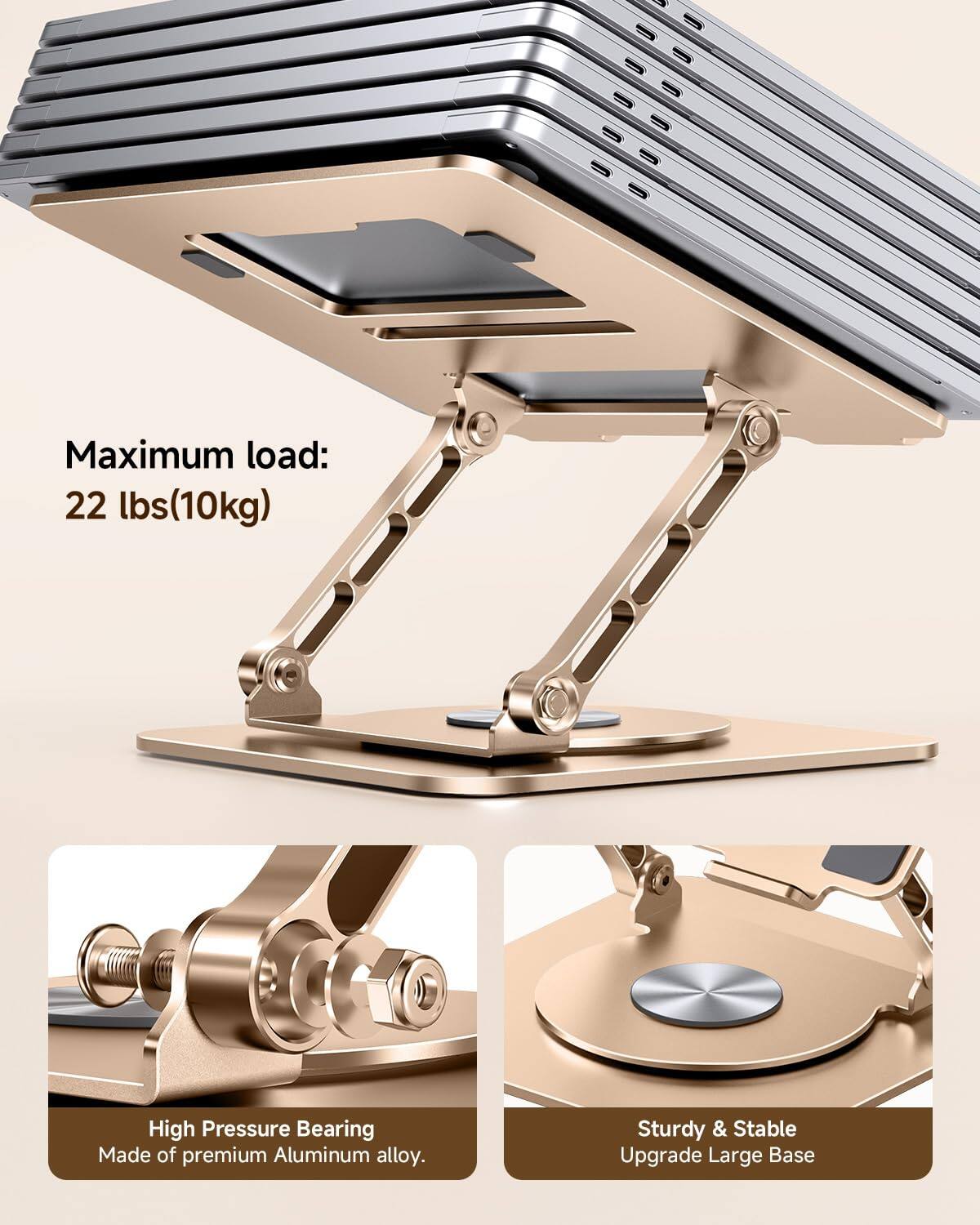 Maximum load: 22 lbs (10kg)

High Pressure Bearing  
Made of premium Aluminum alloy.

Sturdy & Stable  
Upgrade Large Base