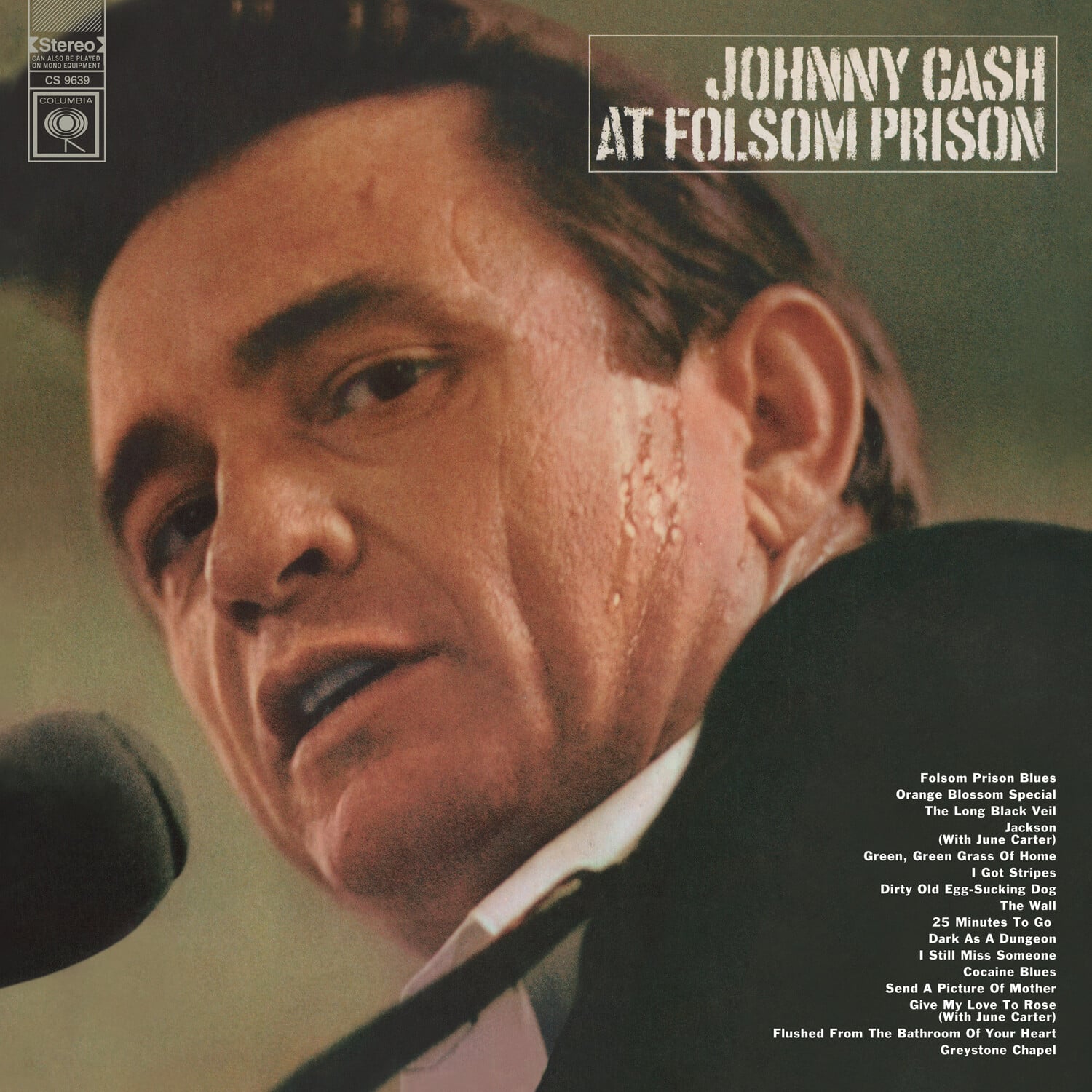 **JOHNNY CASH AT FOLSOM PRISON**

- Folsom Prison Blues
- Orange Blossom Special
- The Long Black Veil
- Jackson (With June Carter)
- Green, Green Grass Of Home
- I Got Stripes
- Dirty Old Egg-Sucking Dog
- The Wall
- 25 Minutes To Go
- Dark As A Dungeon
- Still Miss Someone
- Cocaine Blues
- Send A Picture Of Mother
- Give My Love To Rose (With June Carter)
- Flushed From The Bathroom Of Your Heart
- Greystone Chapel

**Stereo**  
CS 6399  
COLUMBIA