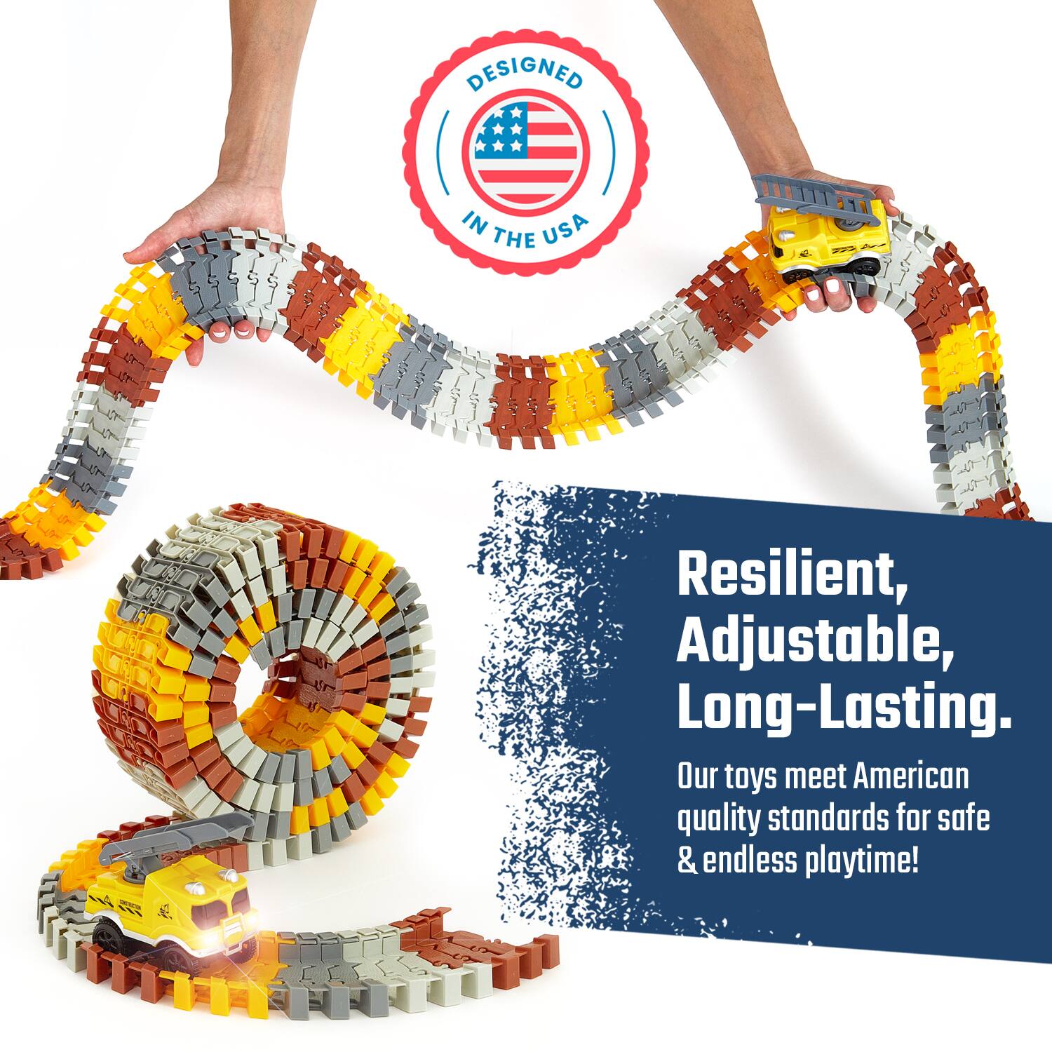 DESIGNED IN THE USA

Resilient, Adjustable, Long-Lasting.  
Our toys meet American quality standards for safe & endless playtime!