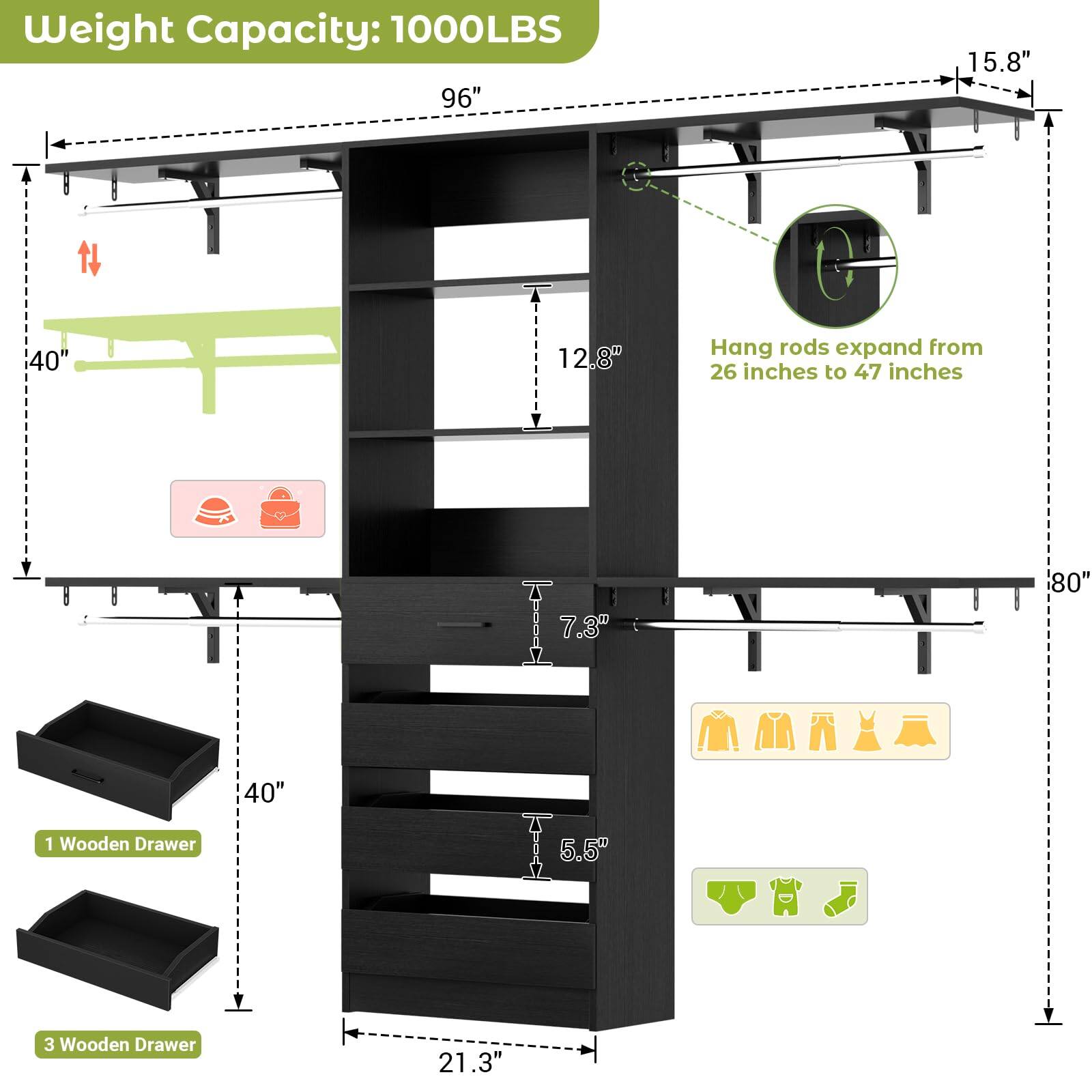 Weight Capacity: 1000LBS

96"  
15.8"  
40"  
12.8"  
Hang rods expand from 26 inches to 47 inches  
7.3"  
80"  
40"  
1 Wooden Drawer  
5.5"  
3 Wooden Drawer  
21.3"