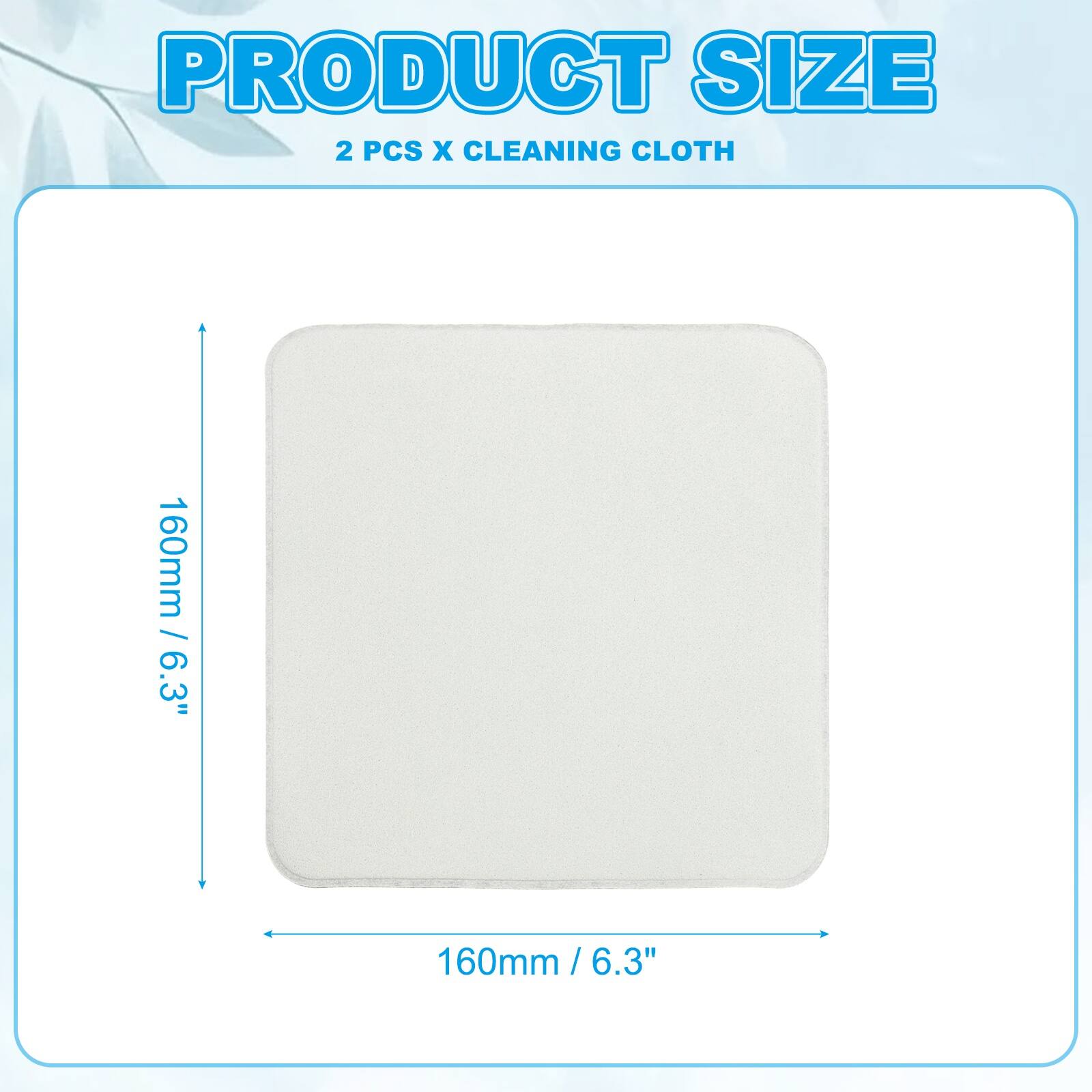 PRODUCT SIZE  
2 PCS X CLEANING CLOTH  
160mm / 6.3"  
160mm / 6.3"