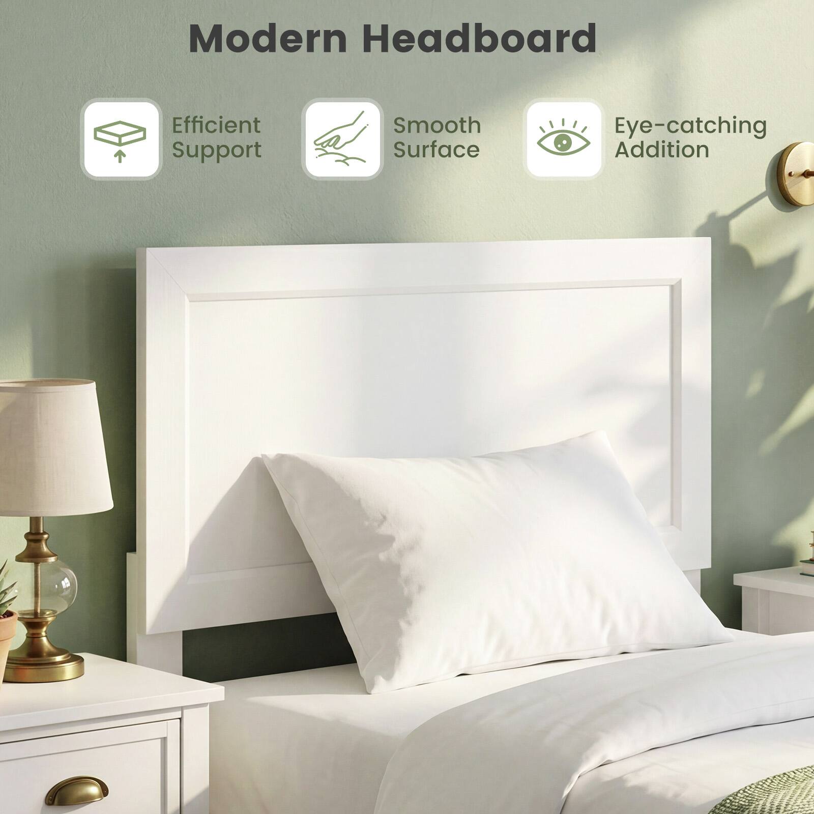 Modern Headboard  
Efficient Support  
Smooth Surface  
Eye-catching Addition