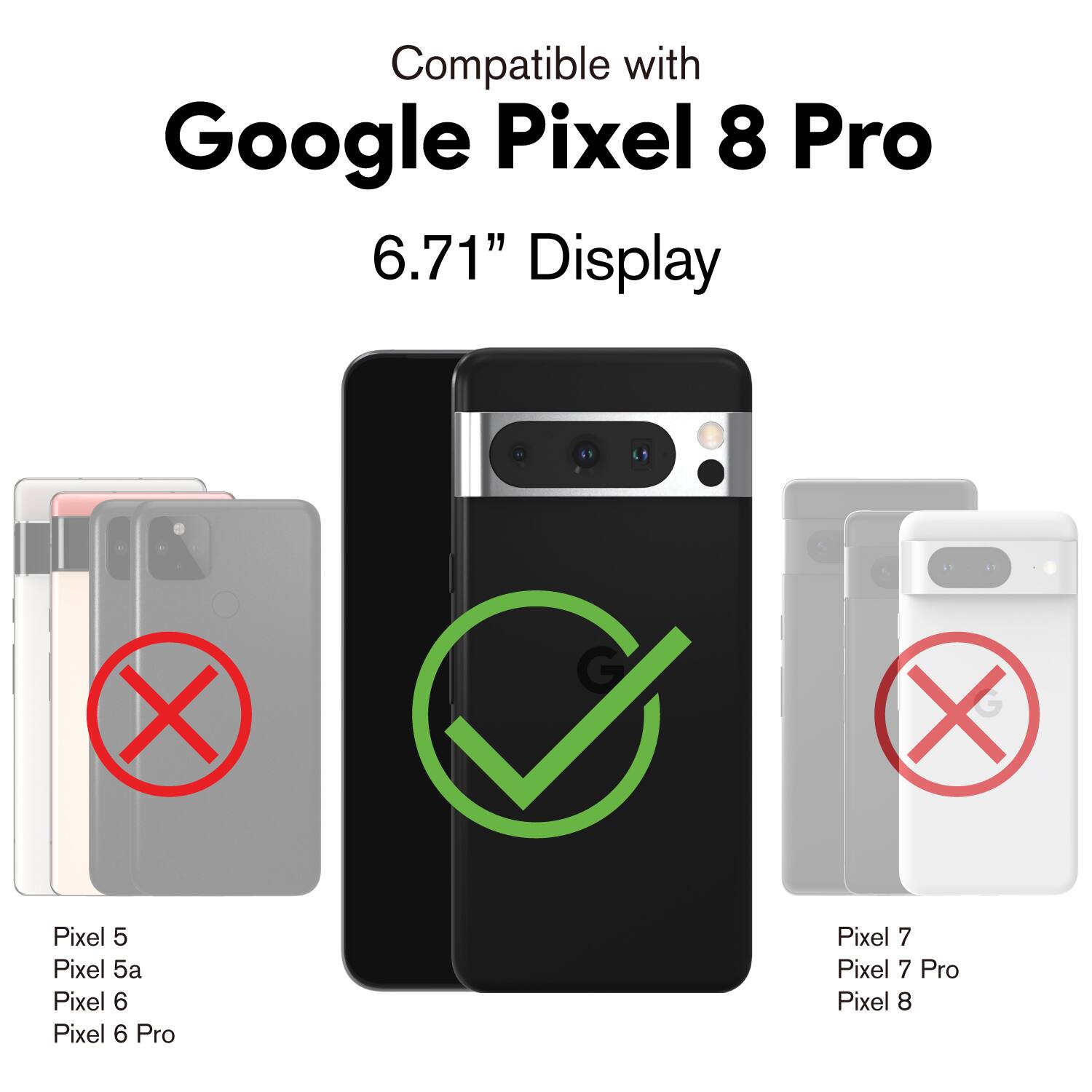 Compatible with Google Pixel 8 Pro 6.71" Display

Pixel 5
Pixel 5a
Pixel 6
Pixel 6 Pro
Pixel 7
Pixel 7 Pro
Pixel 8