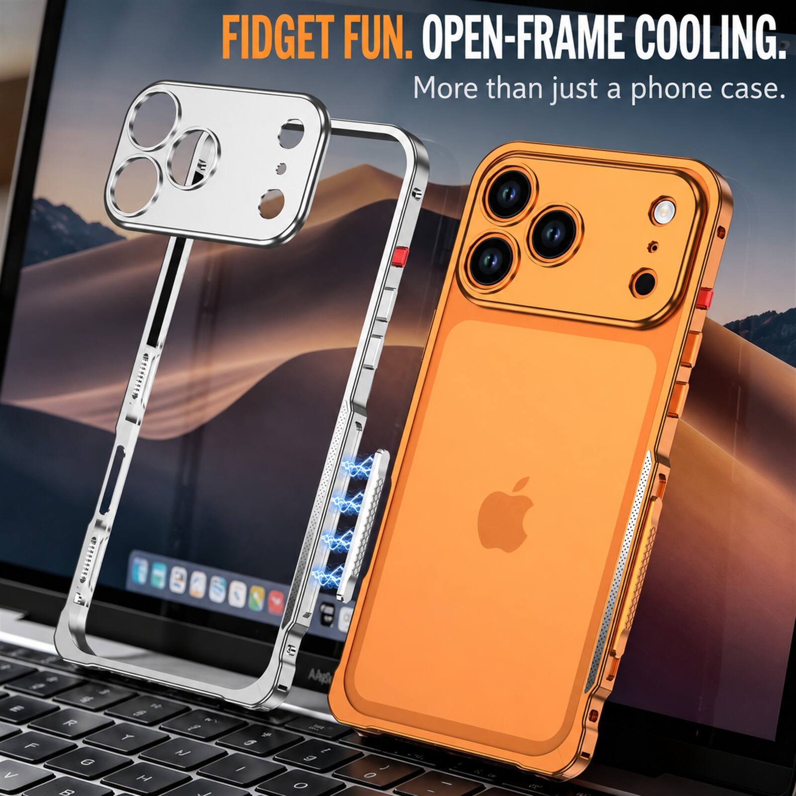 FIDGET FUN. OPEN-FRAME COOLING. More than just a phone case.