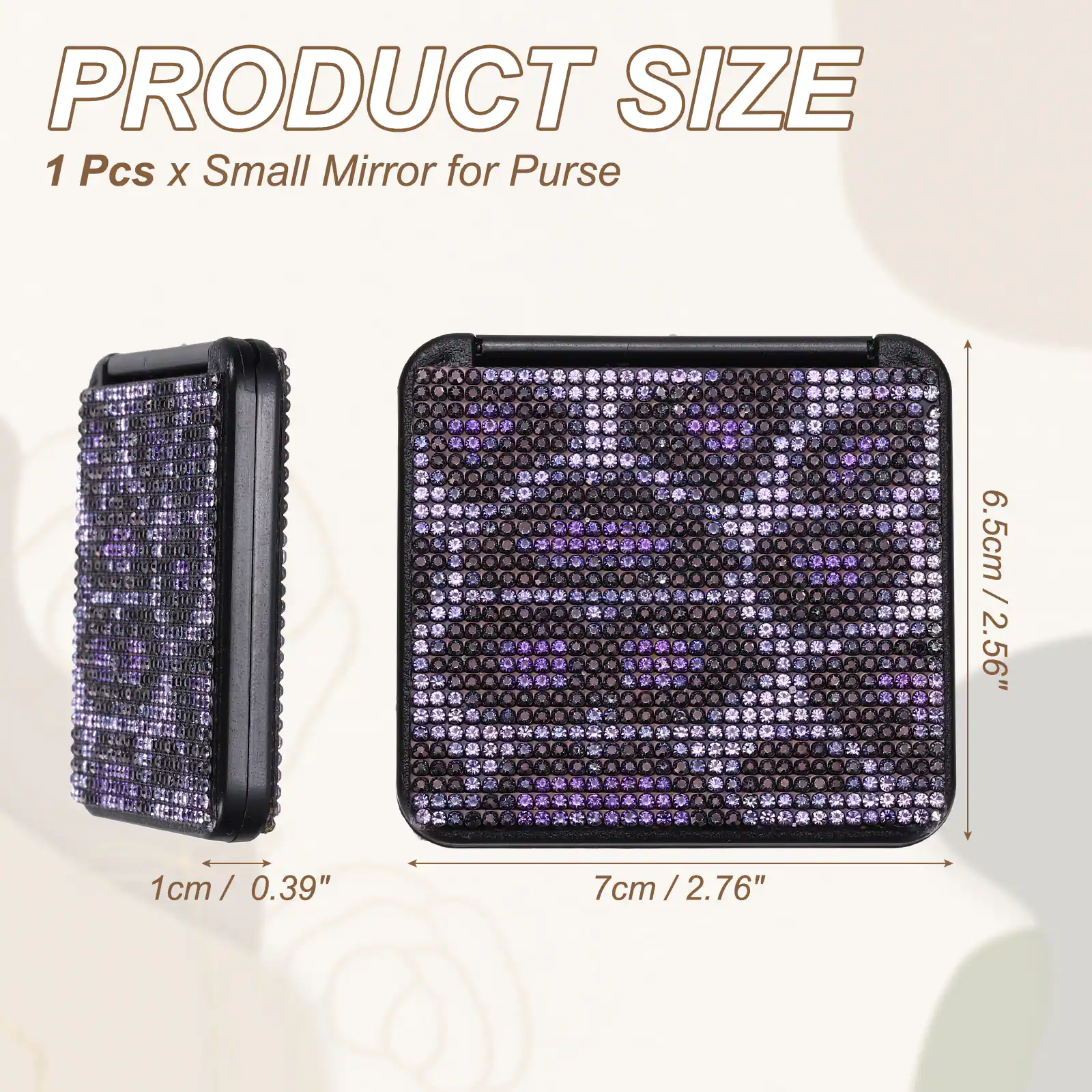 PRODUCT SIZE  
1 Pcs x Small Mirror for Purse  
6.5cm / 2.56"  
1cm / 0.39"  
7cm / 2.76"