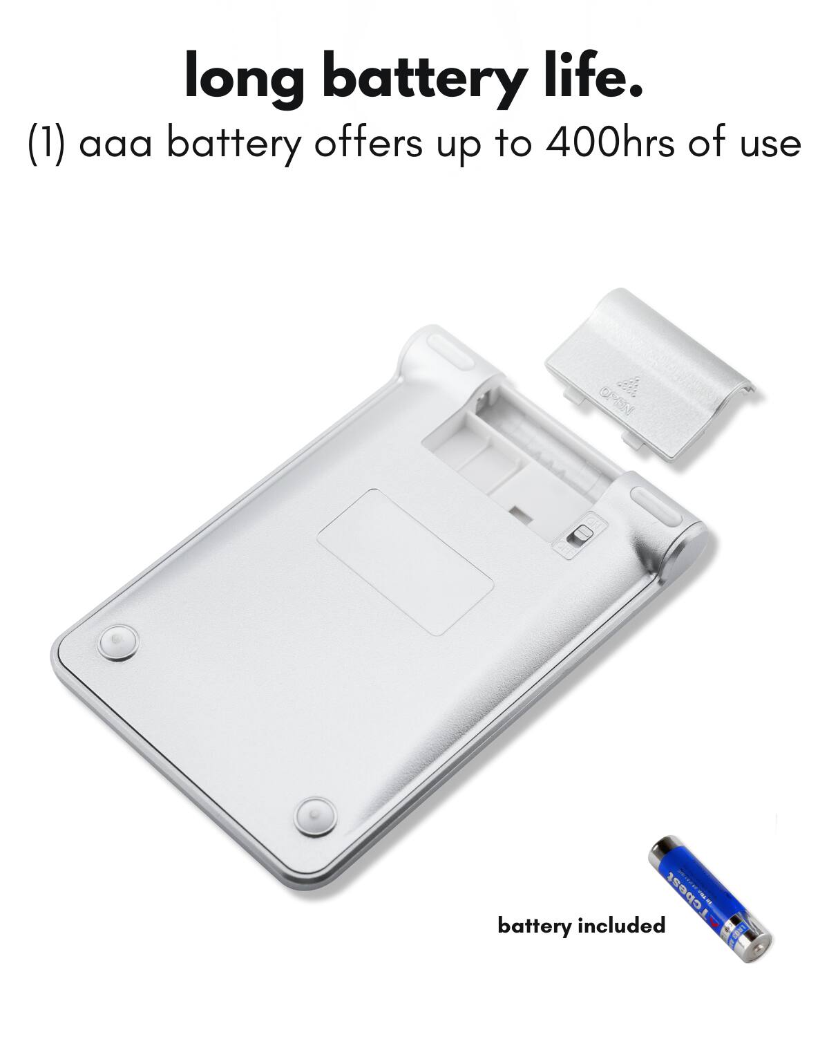 long battery life.  
(1) aaa battery offers up to 400hrs of use  
battery included