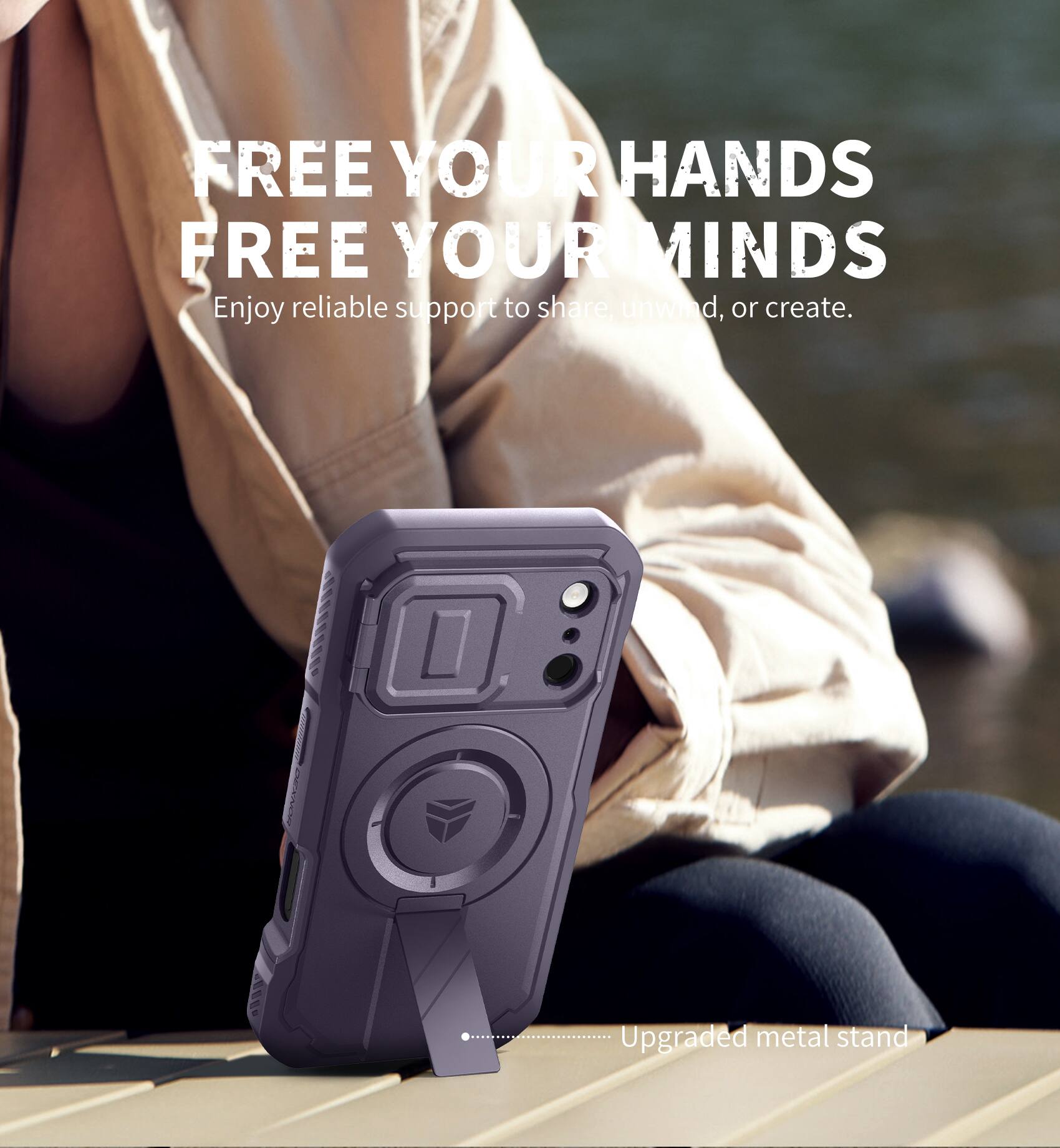 FREE YOUR HANDS  
FREE YOUR MINDS  
Enjoy reliable support to share, unwind, or create.  
Upgraded metal stand