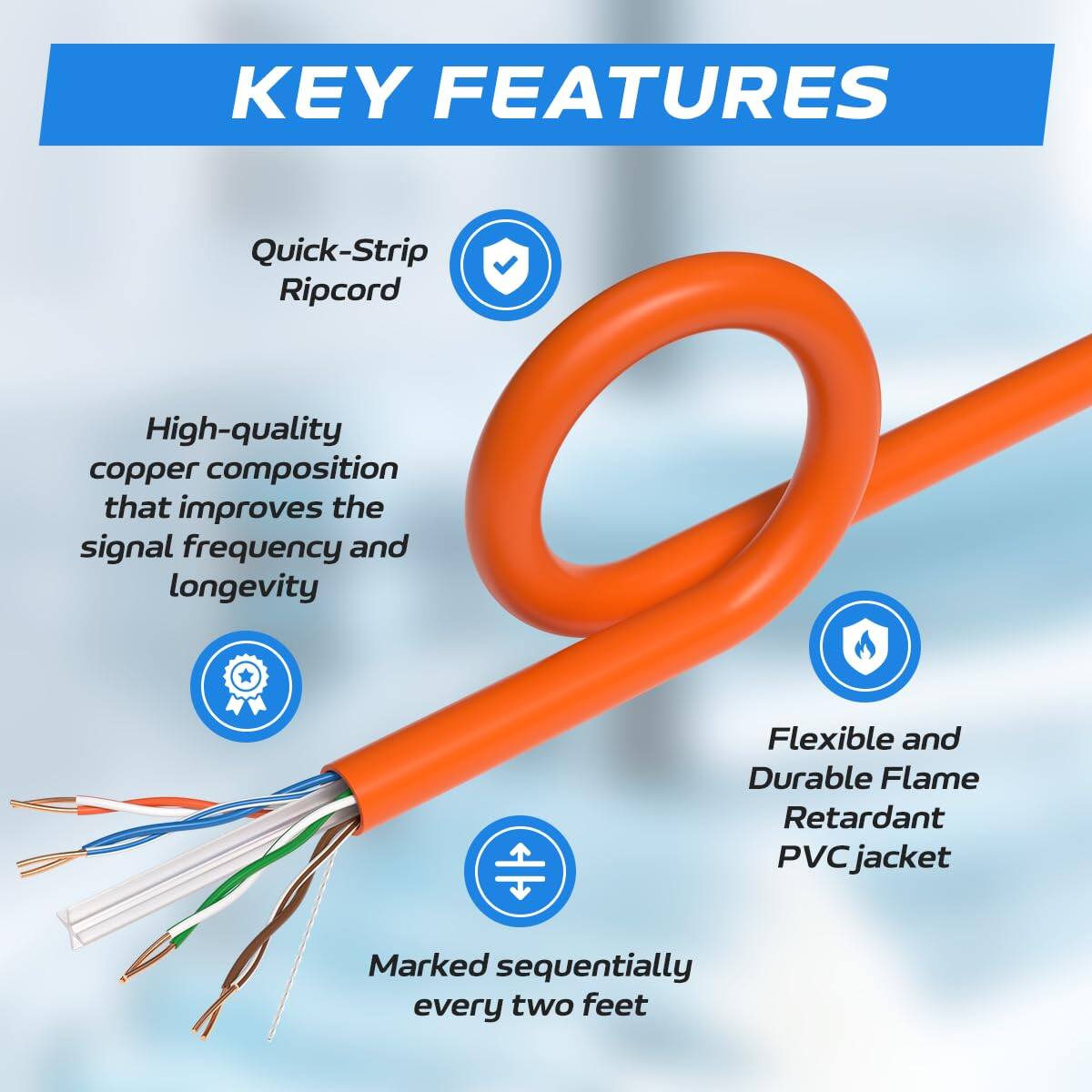 KEY FEATURES

- Quick-Strip Ripcord
- High-quality copper composition that improves the signal frequency and longevity
- Flexible and Durable Flame Retardant PVC jacket
- Marked sequentially every two feet