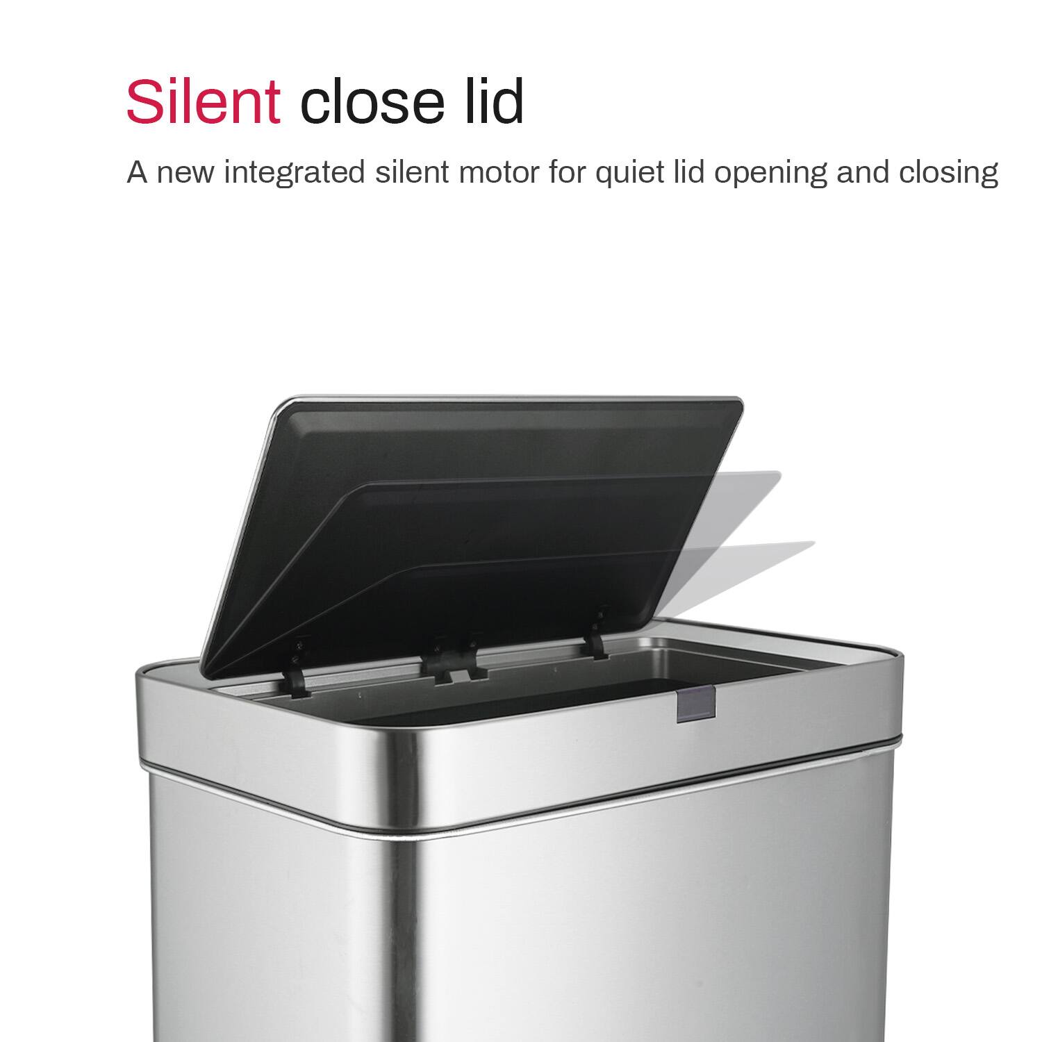 Silent close lid  
A new integrated silent motor for quiet lid opening and closing