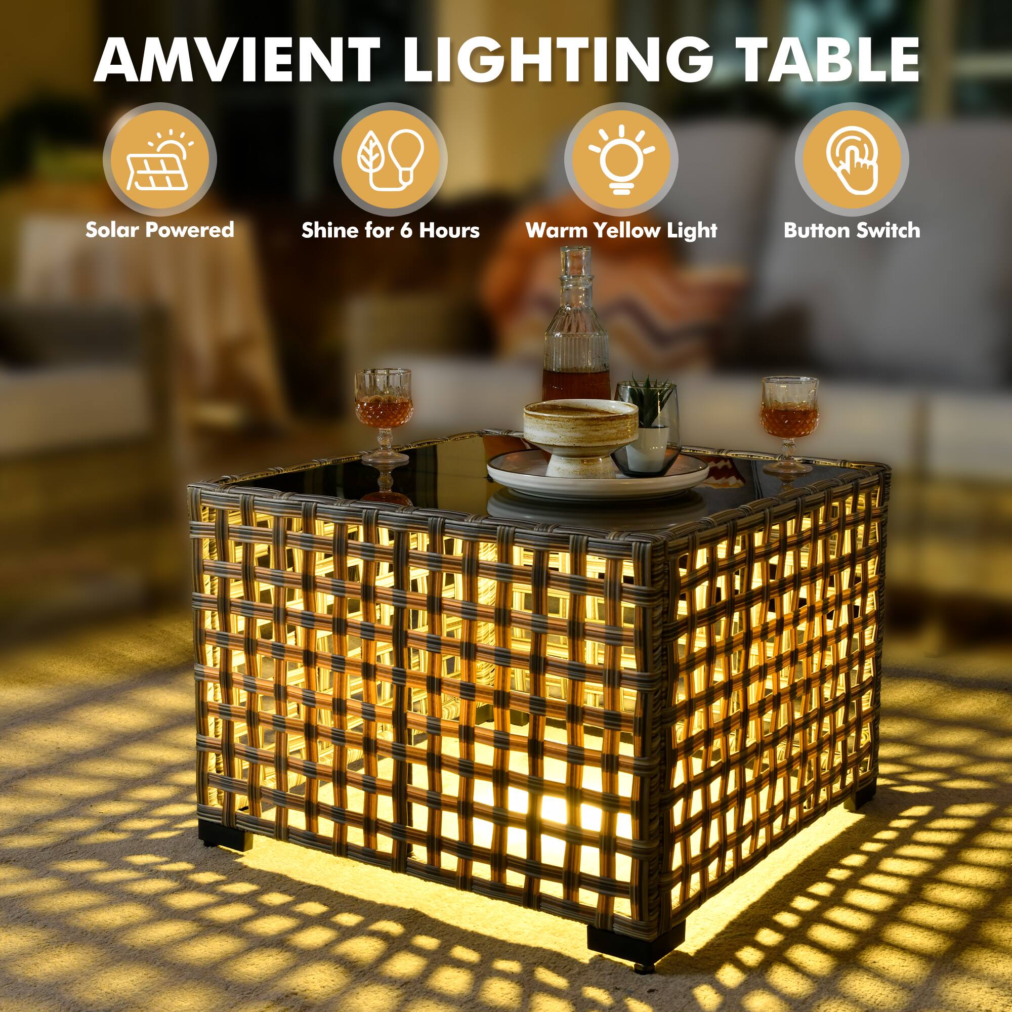AMVIENT LIGHTING TABLE

- Solar Powered
- Shine for 6 Hours
- Warm Yellow Light
- Button Switch