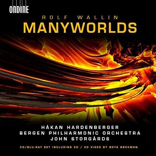 ONDINE  
ROLF WALLIN  
MANYWORLDS  

HAKAN HARDENBERGER  
BERGEN PHILHARMONIC ORCHESTRA  
JOHN STORGARDS  

CD/BLU-RAY SET INCLUDING 3D / 2D VIDEO BY BOYA BOCKMAN