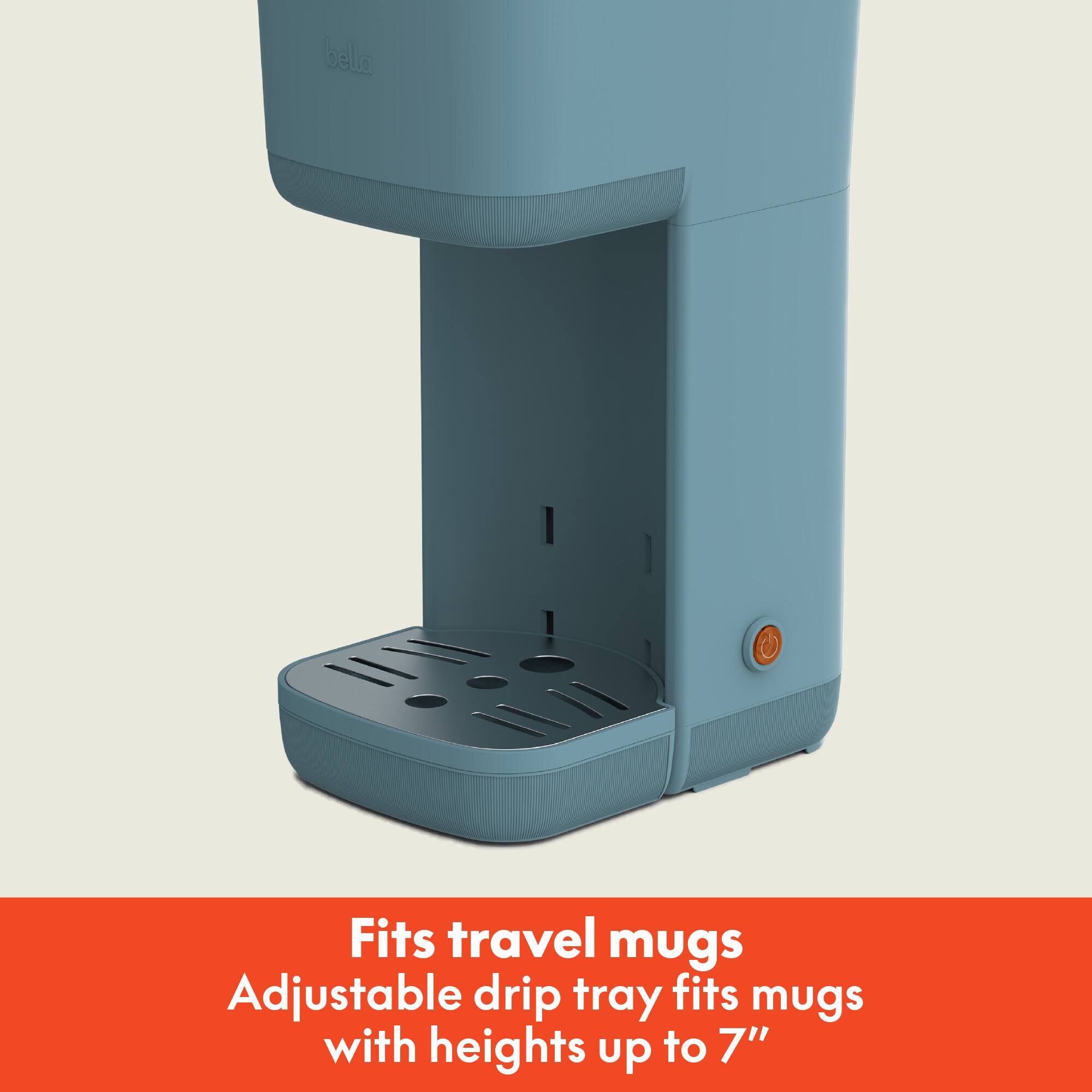 Fits travel mugs  
Adjustable drip tray fits mugs with heights up to 7"