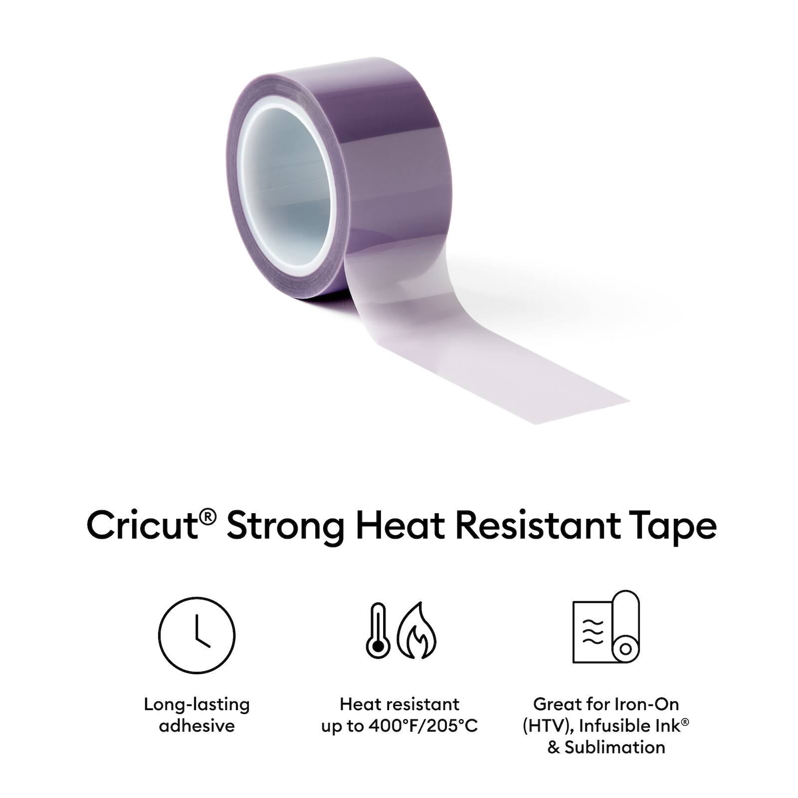 Cricut® Strong Heat Resistant Tape

- Long-lasting adhesive
- Heat resistant up to 400°F/205°C
- Great for Iron-On (HTV), Infusible Ink® & Sublimation