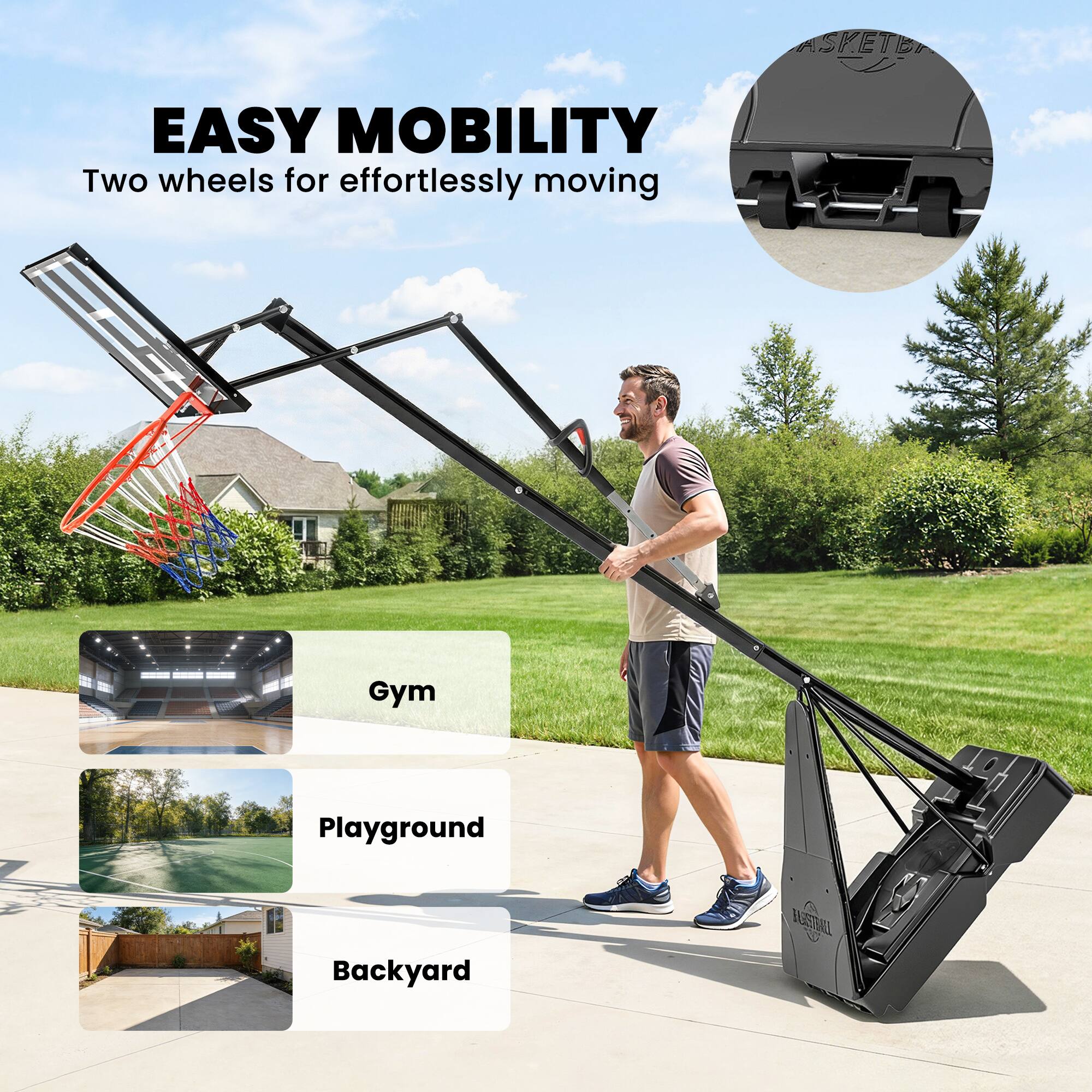 EASY MOBILITY  
Two wheels for effortlessly moving  

Gym  
Playground  
Backyard