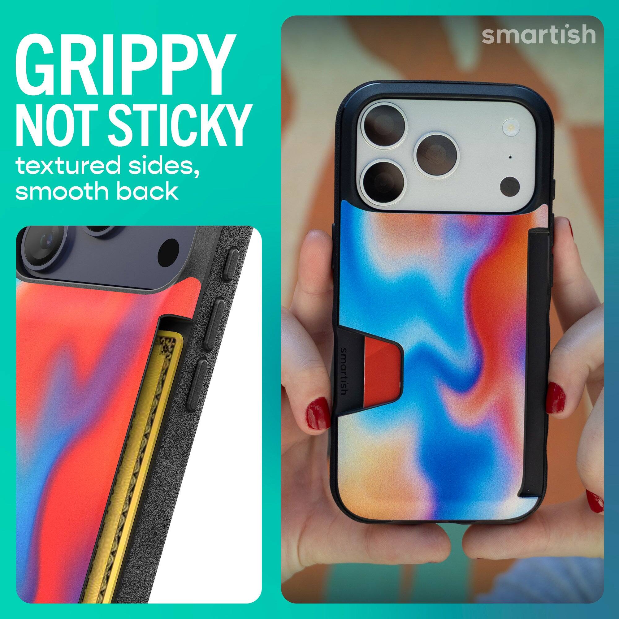 GRIPPY NOT STICKY textured sides, smooth back

smartish