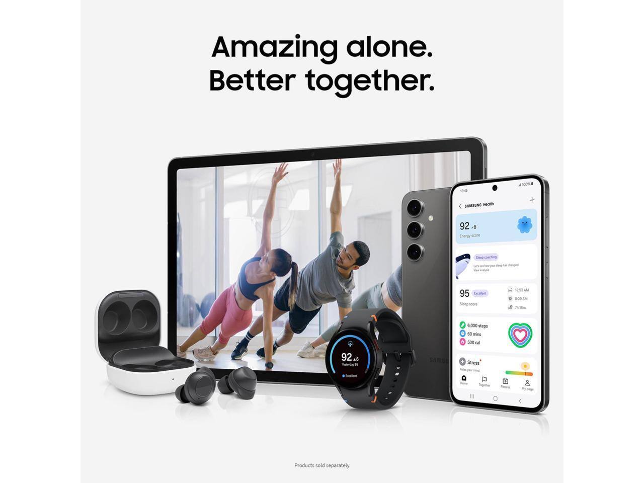Amazing alone. Better together.

u a 100% SAMSUNG Hom + 92.6 Energy score Smc - 95 Excellent Sing sare NESSAM AM BOS - 2 16m 4,000 steps . B mine 500 cal 92 al -trd Toator SAMEI Strees Pu P pape Products sold separately