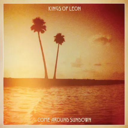KINGS OF LEON
COME AROUND SUNDOWN