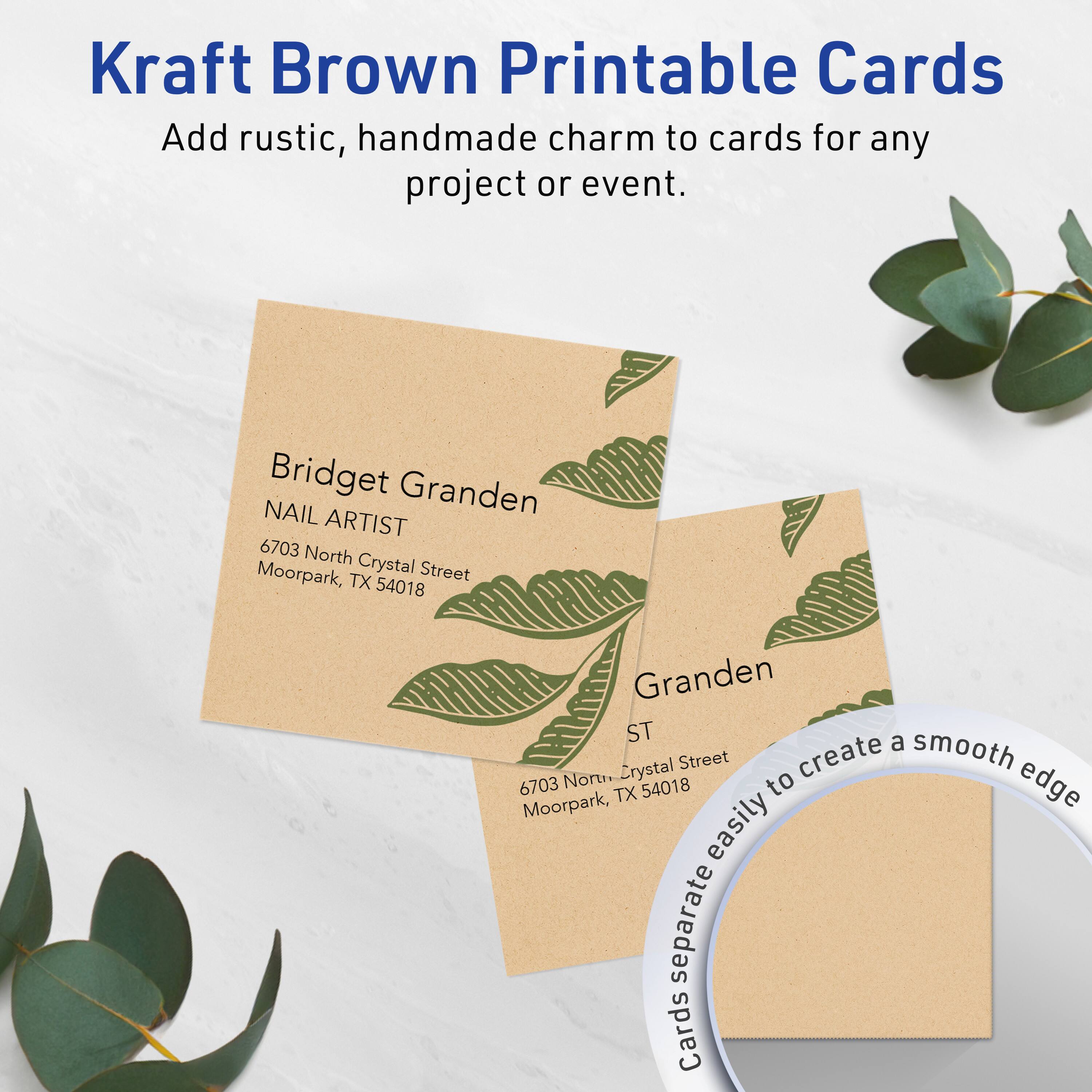 Kraft Brown Printable Cards

Add rustic, handmade charm to cards for any project or event.

Bridget Granden  
NAIL ARTIST  
6703 North Crystal Street  
Moorpark, TX 54018

Granden ST  
6703 North Crystal Street  
Moorpark, TX 54018

Cards separate easily to create a smooth edge