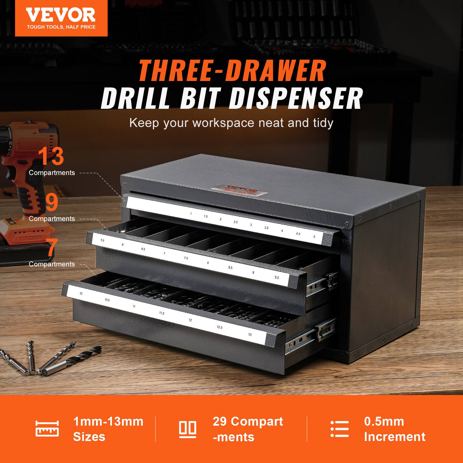 VEVOR  
TOUGH TOOLS, HALF PRICE  

THREE-DRAWER DRILL BIT DISPENSER  
Keep your workspace neat and tidy  

13 Compartments  
9 Compartments  
7 Compartments  

1mm-13mm Sizes  
29 Compartments  
0.5mm Increment