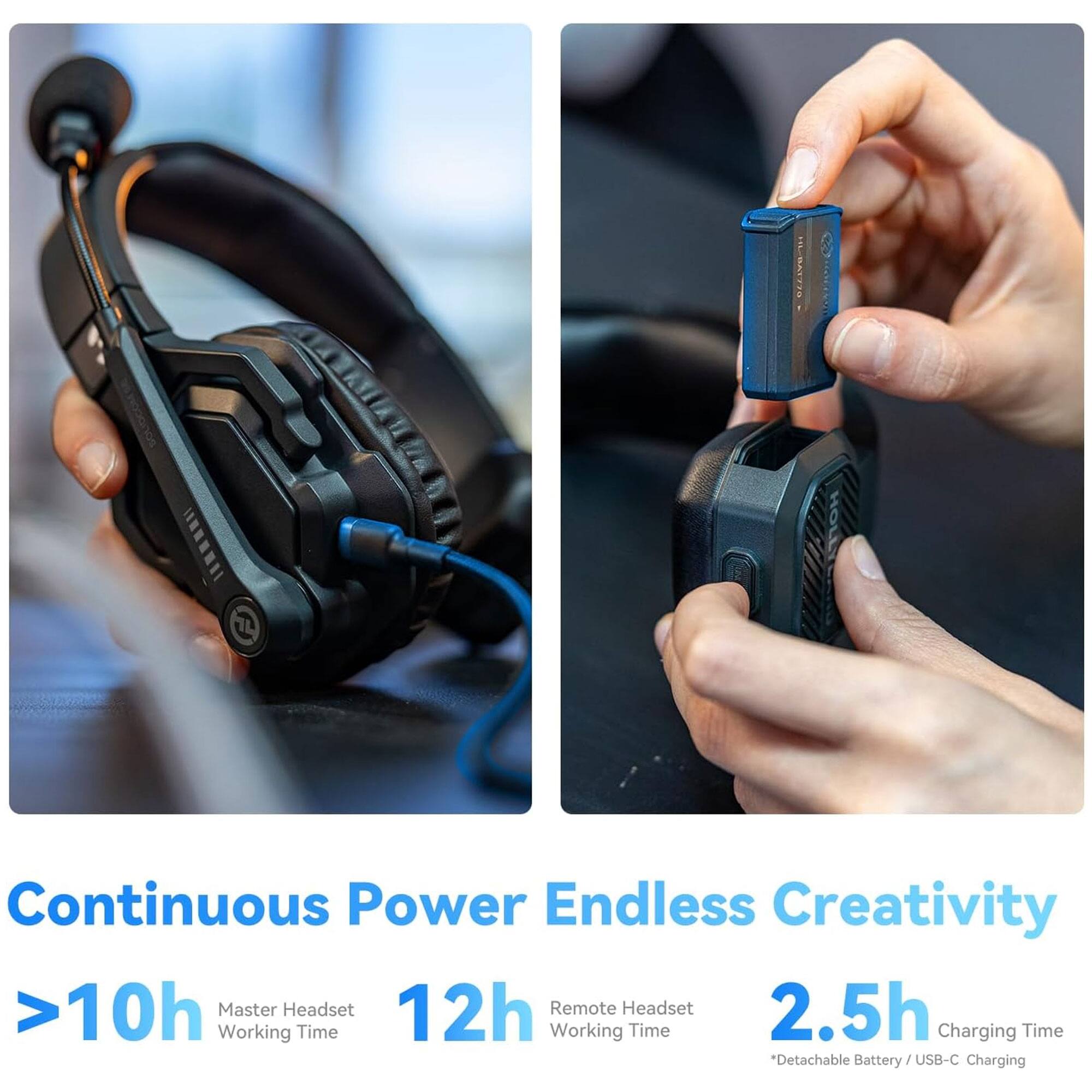 Continuous Power  
>10h Master Headset Working Time  

Endless Creativity  
12h Remote Headset Working Time  
2.5h Charging Time  
*Detachable Battery/USB-C Charging