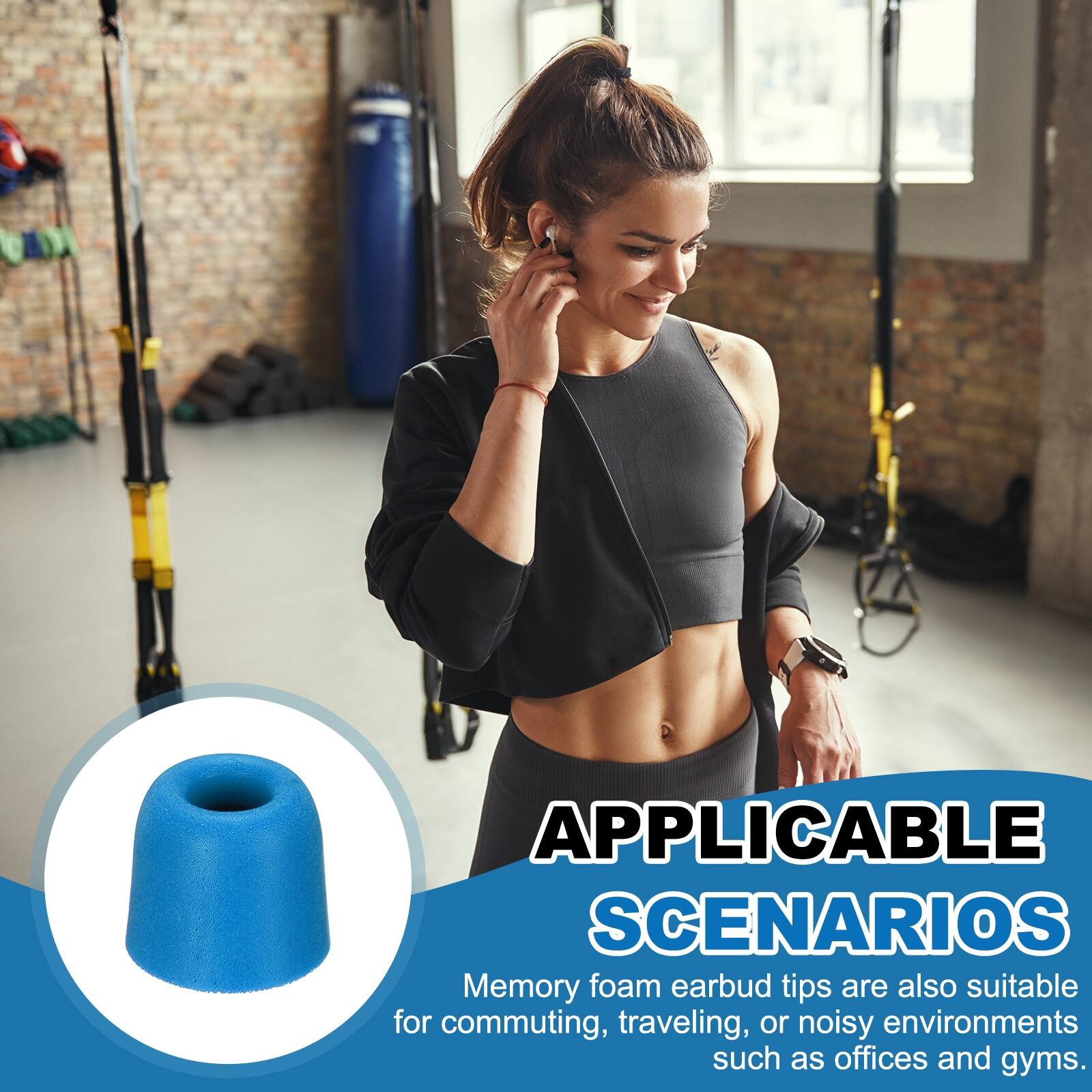 APPLICABLE SCENARIOS

Memory foam earbud tips are also suitable for commuting, traveling, or noisy environments such as offices and gyms.