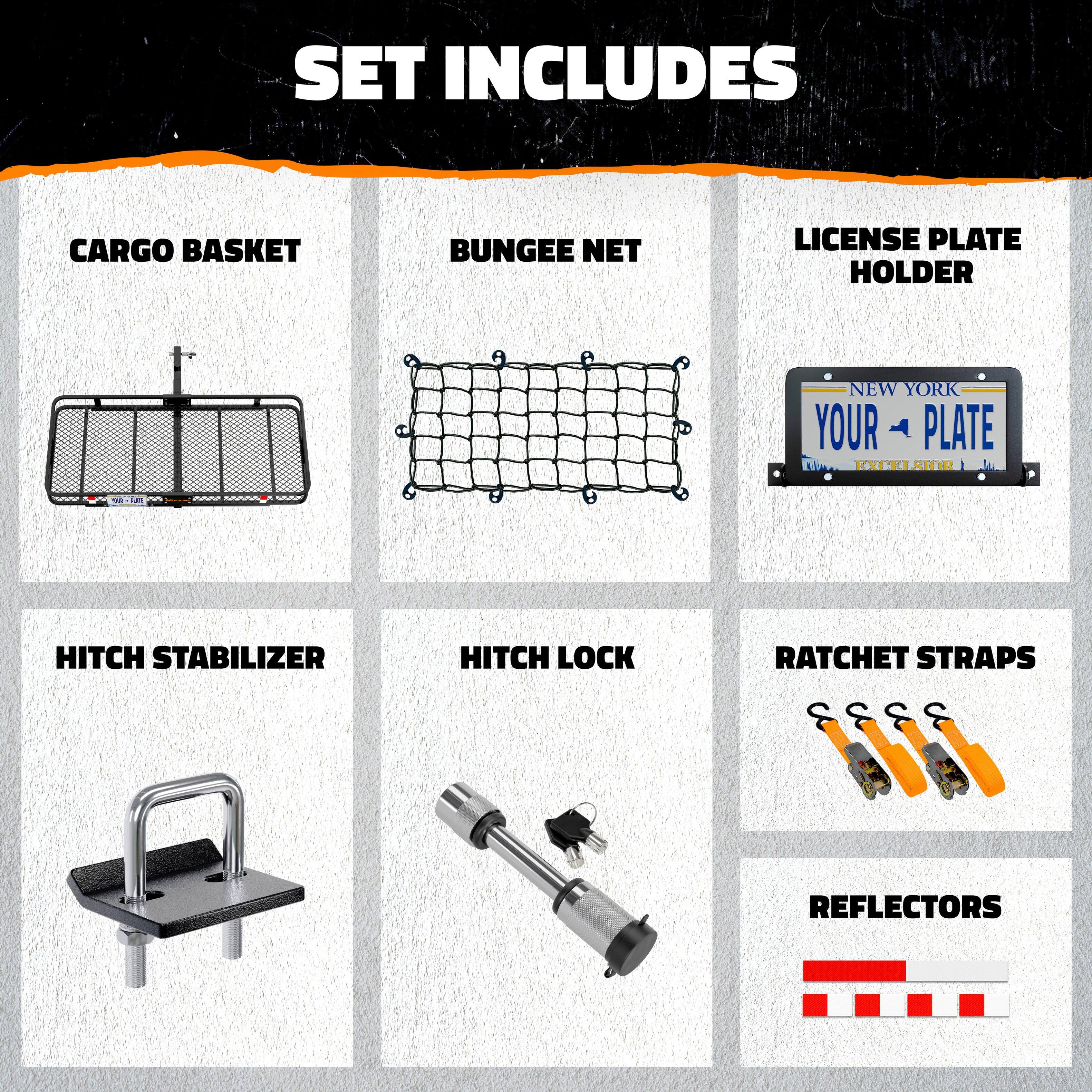 SET INCLUDES

- CARGO BASKET
- BUNGEE NET
- LICENSE PLATE HOLDER
- HITCH STABILIZER
- HITCH LOCK
- RATCHET STRAPS
- REFLECTORS