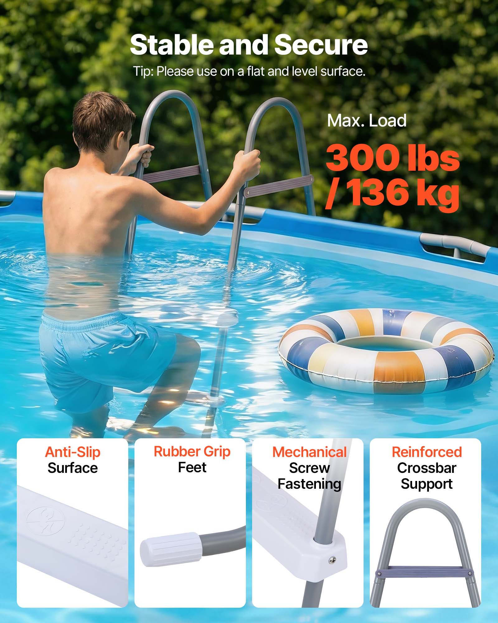 Stable and Secure  
Tip: Please use on a flat and level surface.  
Max. Load 300 lbs / 136 kg  

Anti-Slip Surface  
Rubber Grip Feet  
Mechanical Screw Fastening  
Reinforced Crossbar Support