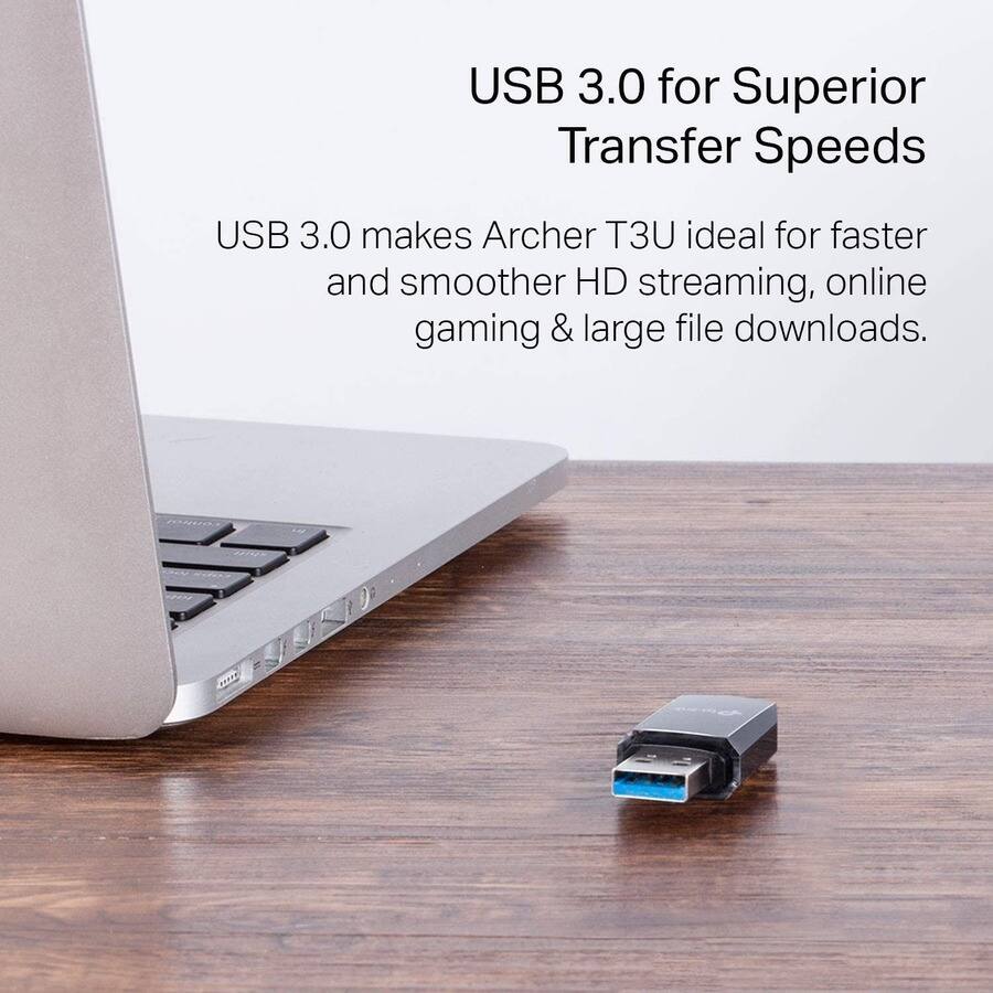 USB 3.0 for Superior Transfer Speeds

USB 3.0 makes Archer T3U ideal for faster and smoother HD streaming, online gaming & large file downloads.