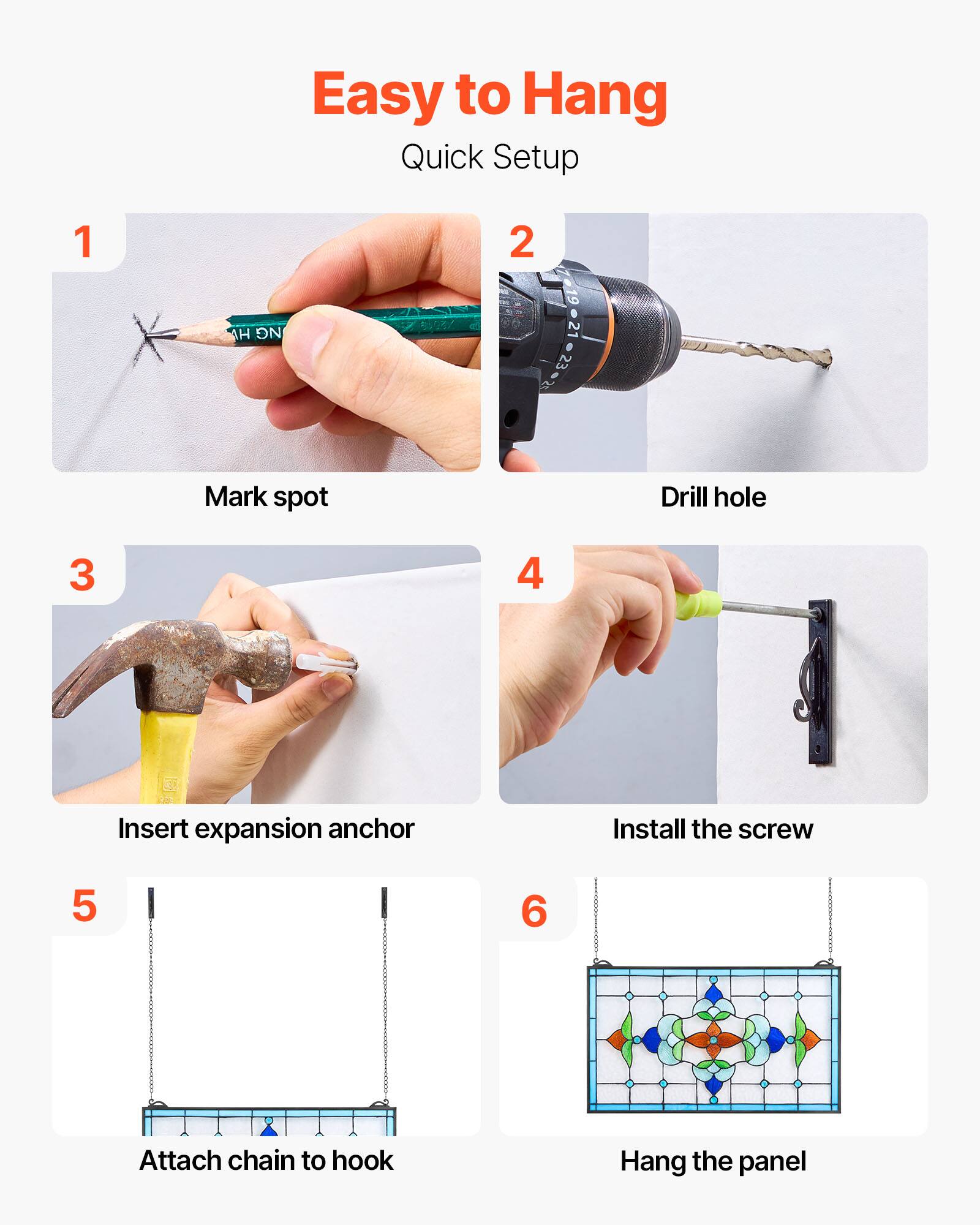 Easy to Hang Quick Setup

1. Mark spot
2. Drill hole
3. Insert expansion anchor
4. Install the screw
5. Attach chain to hook
6. Hang the panel