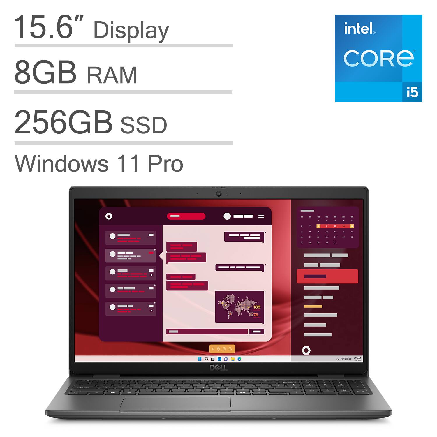 15.6" Display  
8GB RAM  
256GB SSD  
Windows 11 Pro  
Intel Core i5