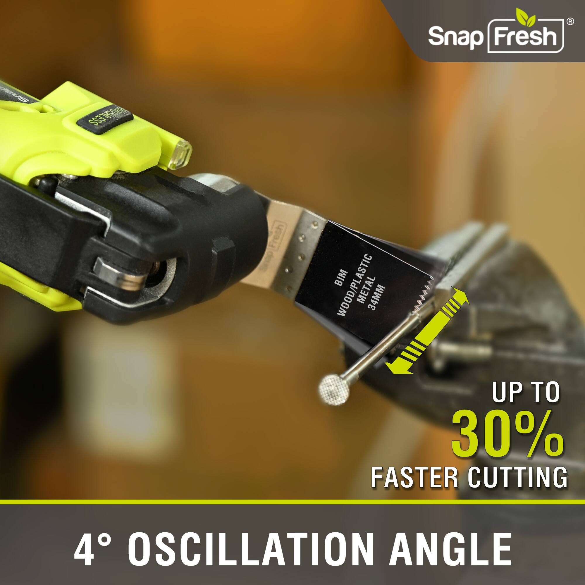 Snap Fresh US COONE 9.  
BIM WOOD/PLASTIC METAL 34MM  
UP TO 30% FASTER CUTTING  
4° OSCILLATION ANGLE