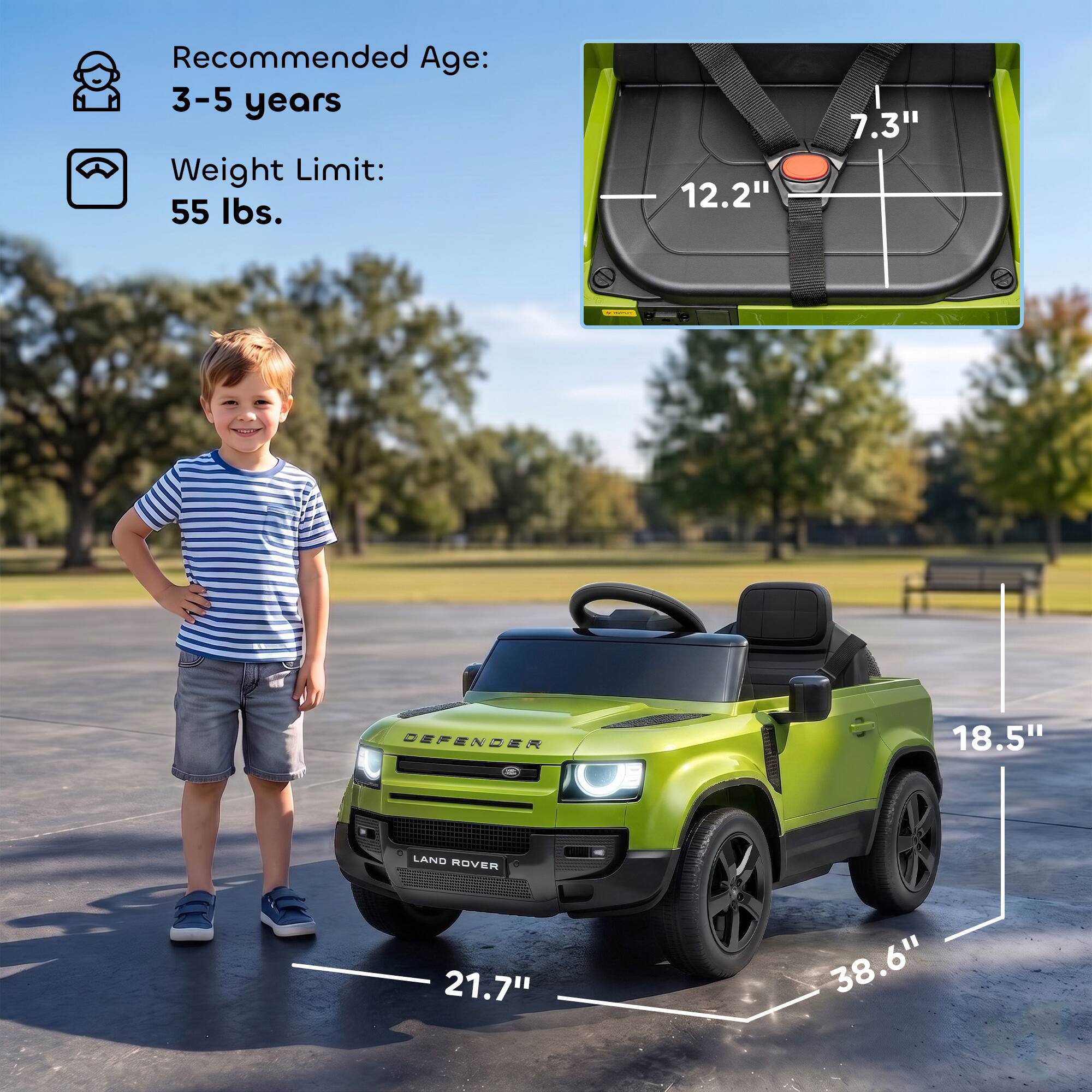 Recommended Age: 3-5 years  
Weight Limit: 55 lbs.  

12.2"  
7.3"  
DEFENDER  
18.5"  
LAND ROVER  
21.7"  
38.6"
