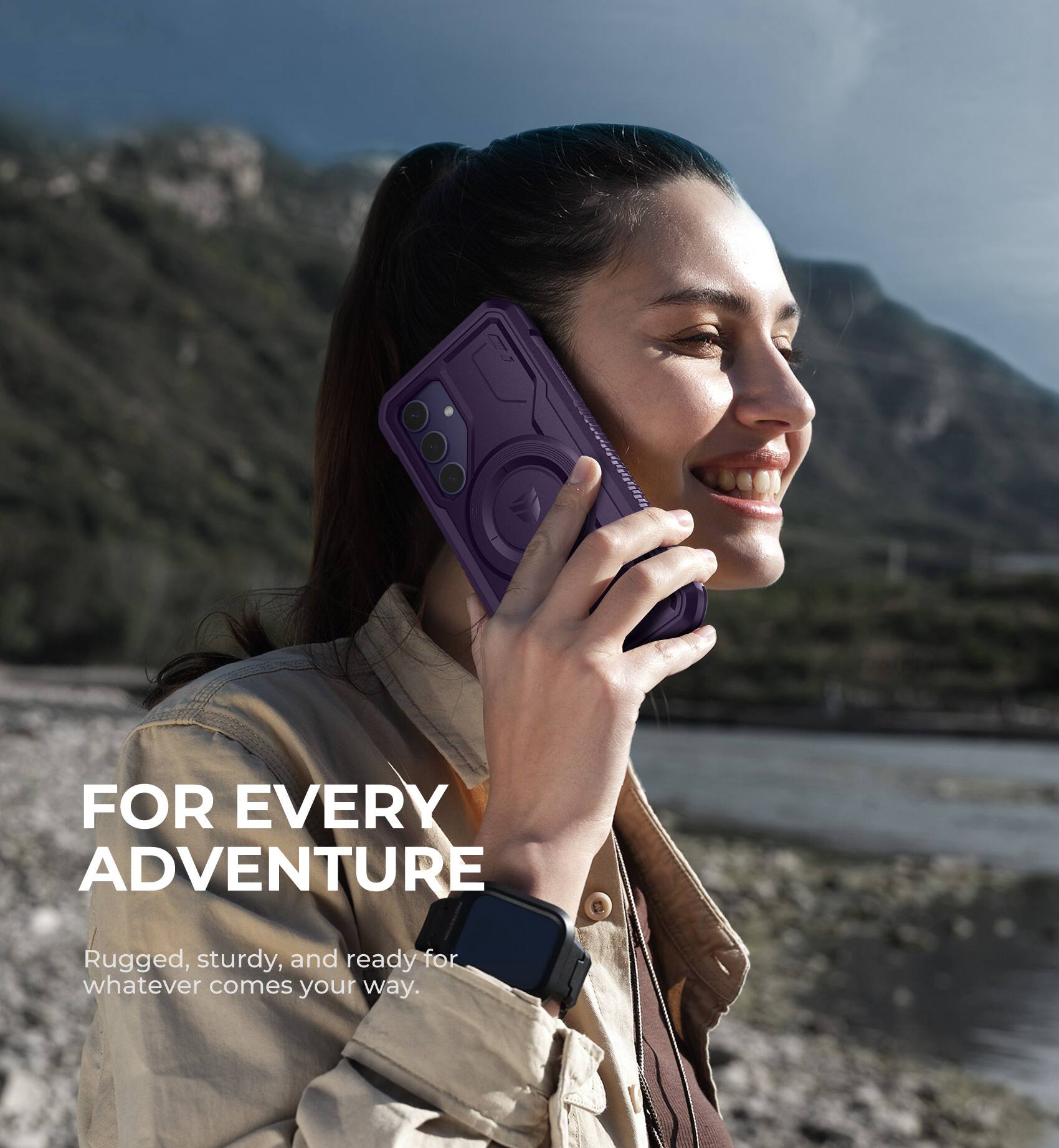 FOR EVERY ADVENTURE  
Rugged, sturdy, and ready for whatever comes your way.