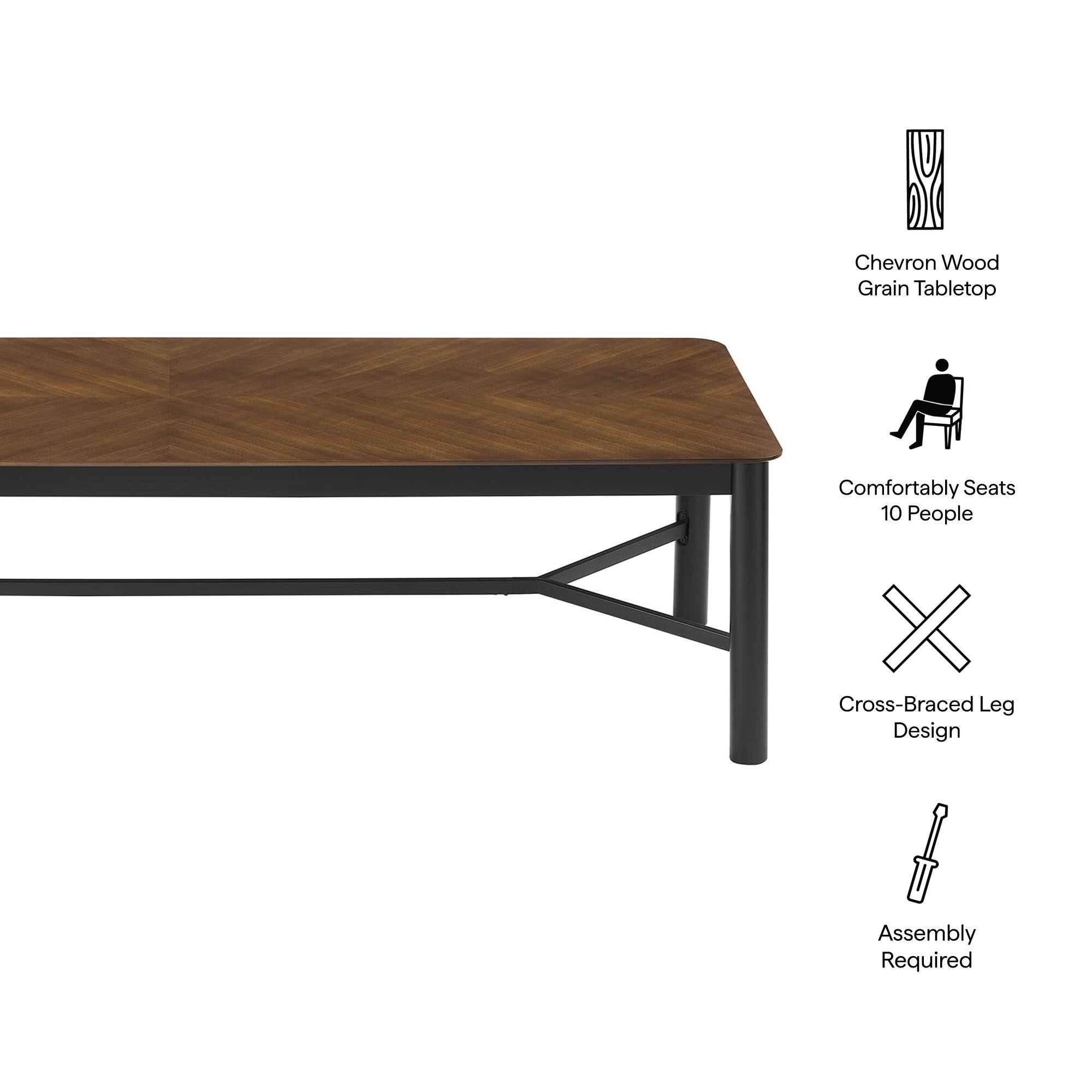 Chevron Wood Grain Tabletop  
Comfortably Seats 10 People  
Cross-Braced Leg Design  
Assembly Required