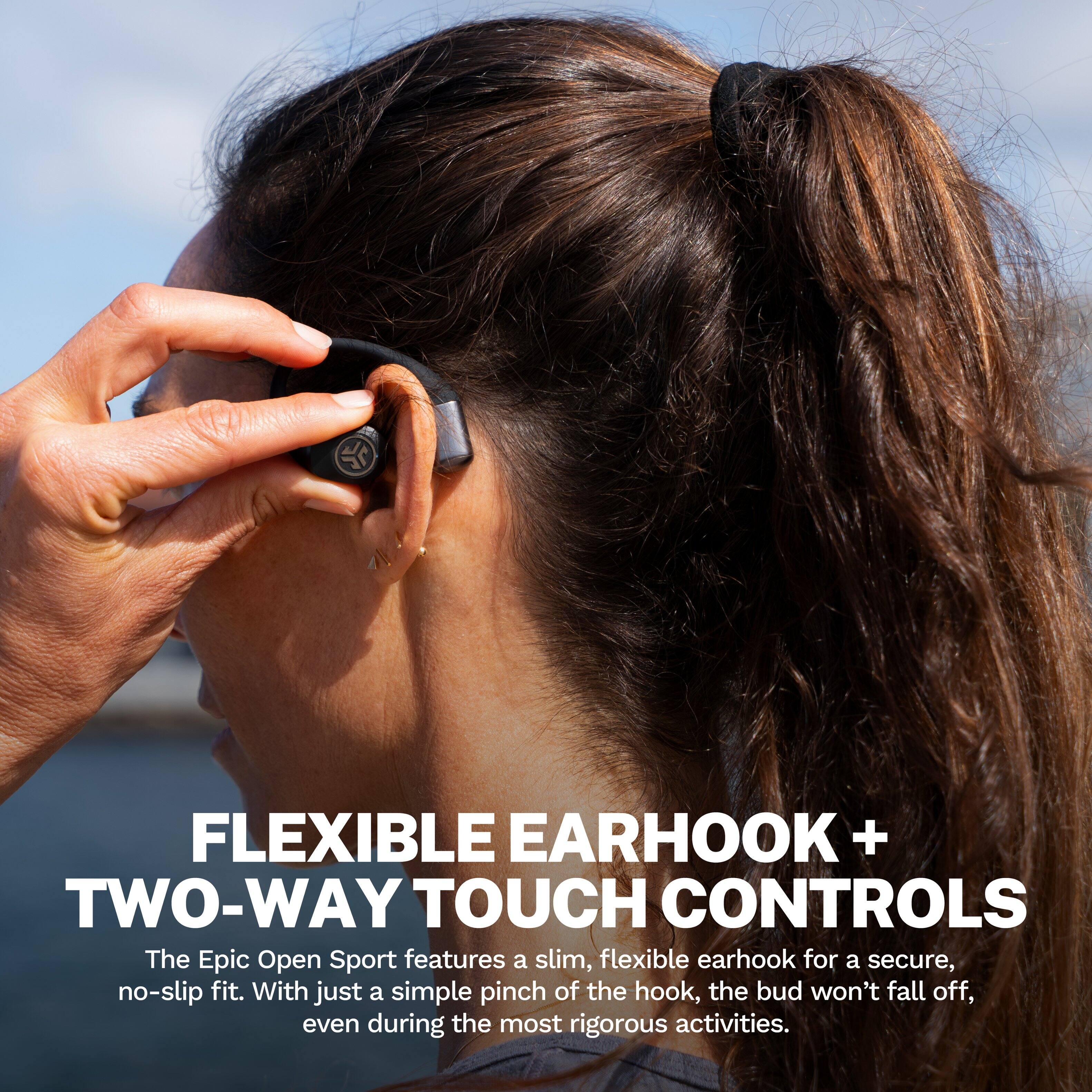 FLEXIBLE EARHOOK + TWO-WAY TOUCH CONTROLS

The Epic Open Sport features a slim, flexible earhook for a secure, no-slip fit. With just a simple pinch of the hook, the bud won't fall off, even during the most rigorous activities.