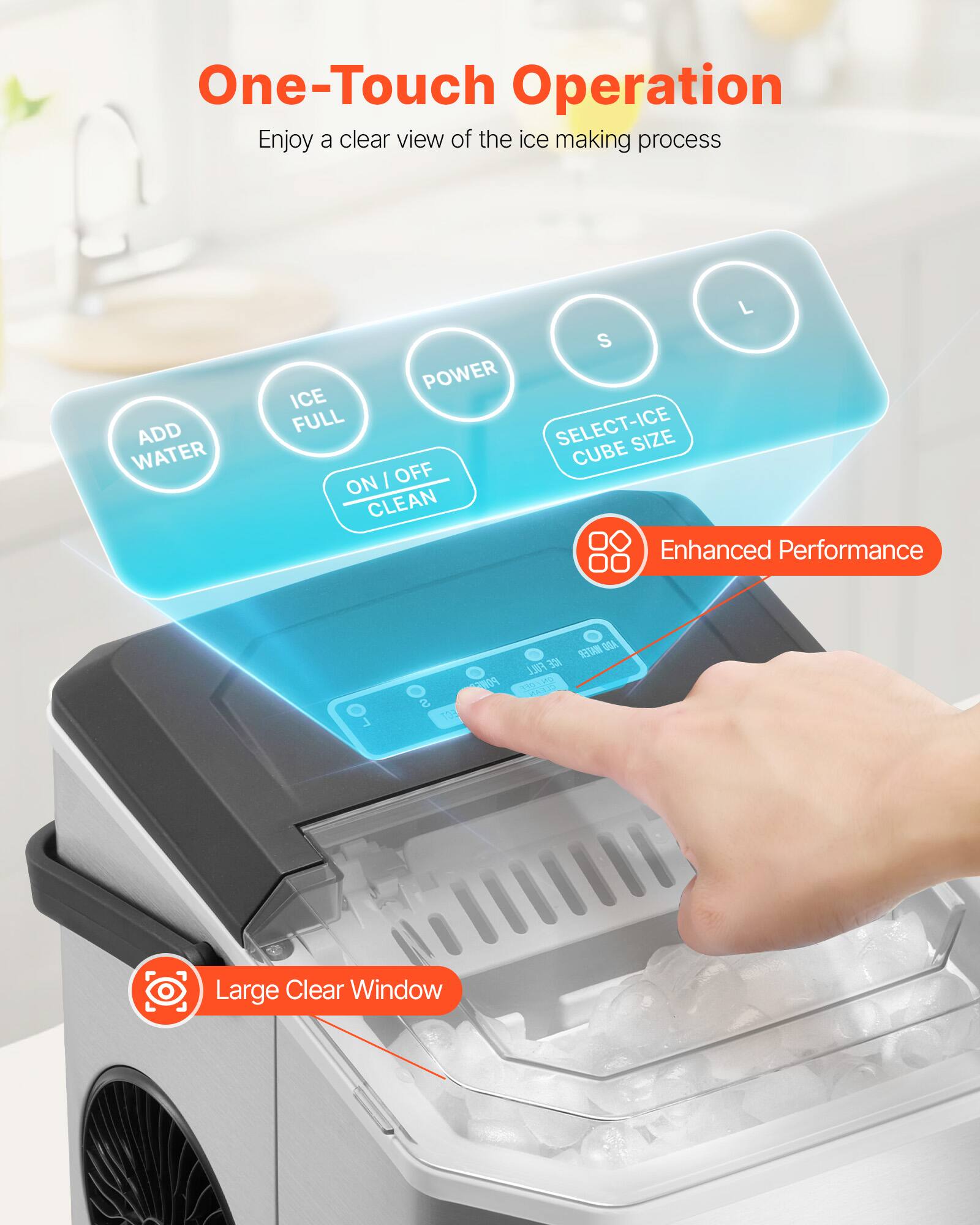 One-Touch Operation  
Enjoy a clear view of the ice making process  

- ADD WATER  
- ICE  
- FULL  
- POWER  
- SELECT-ICE CUBE SIZE  
- ON/OFF CLEAN  

Enhanced Performance  

Large Clear Window
