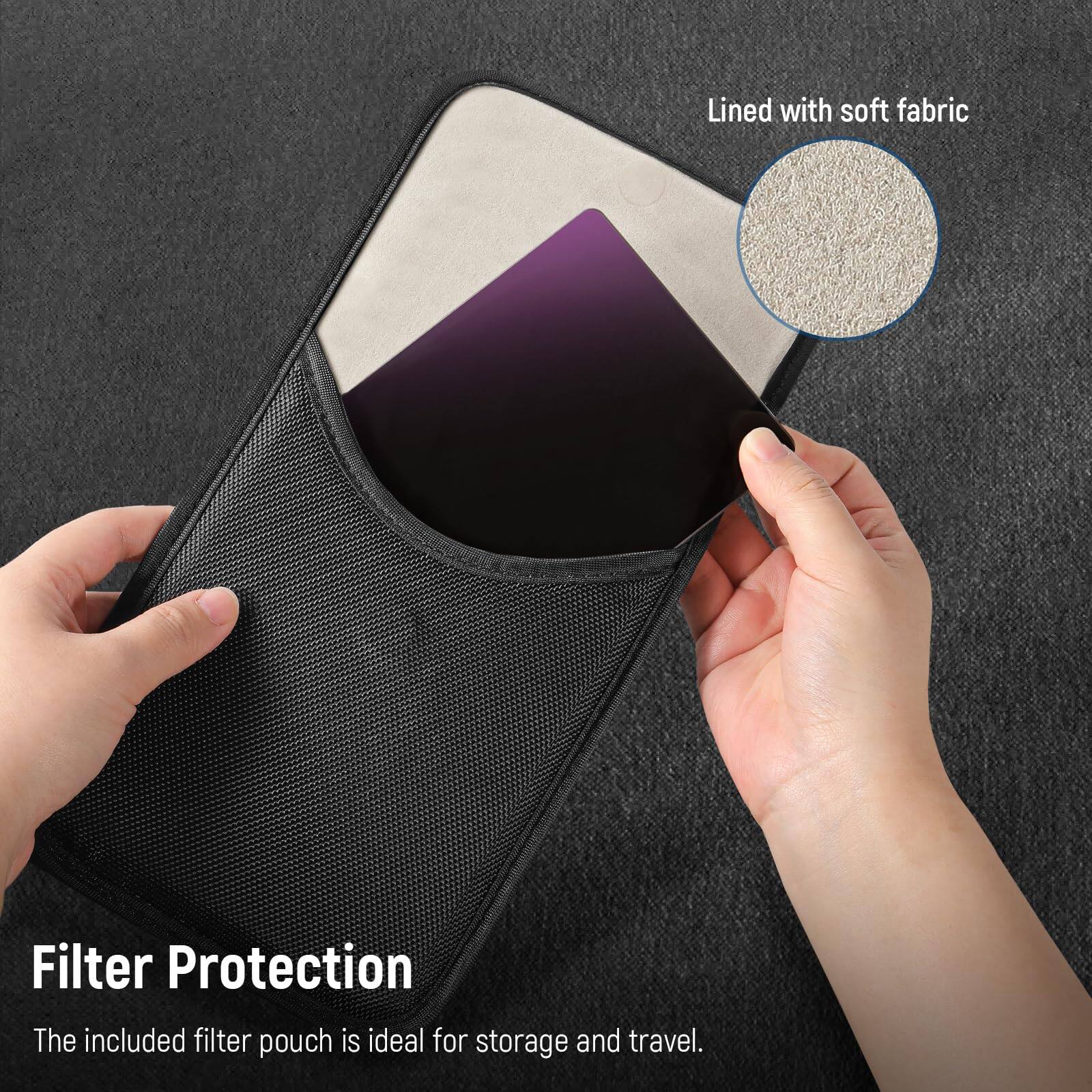 Lined with soft fabric

Filter Protection

The included filter pouch is ideal for storage and travel.