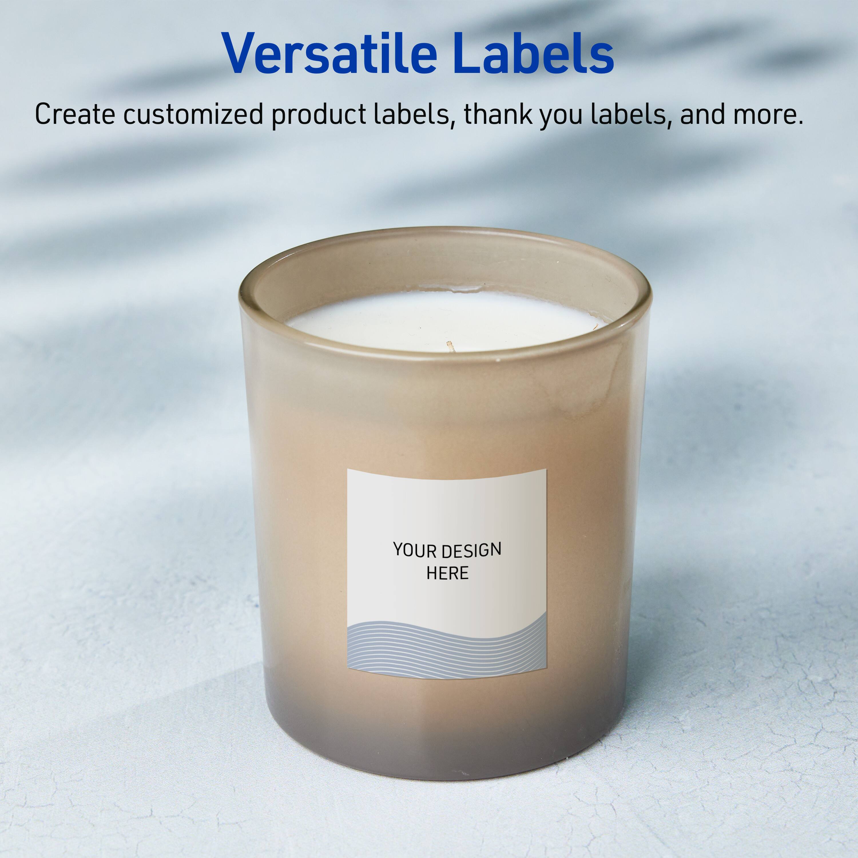 Versatile Labels  
Create customized product labels, thank you labels, and more.  
YOUR DESIGN HERE