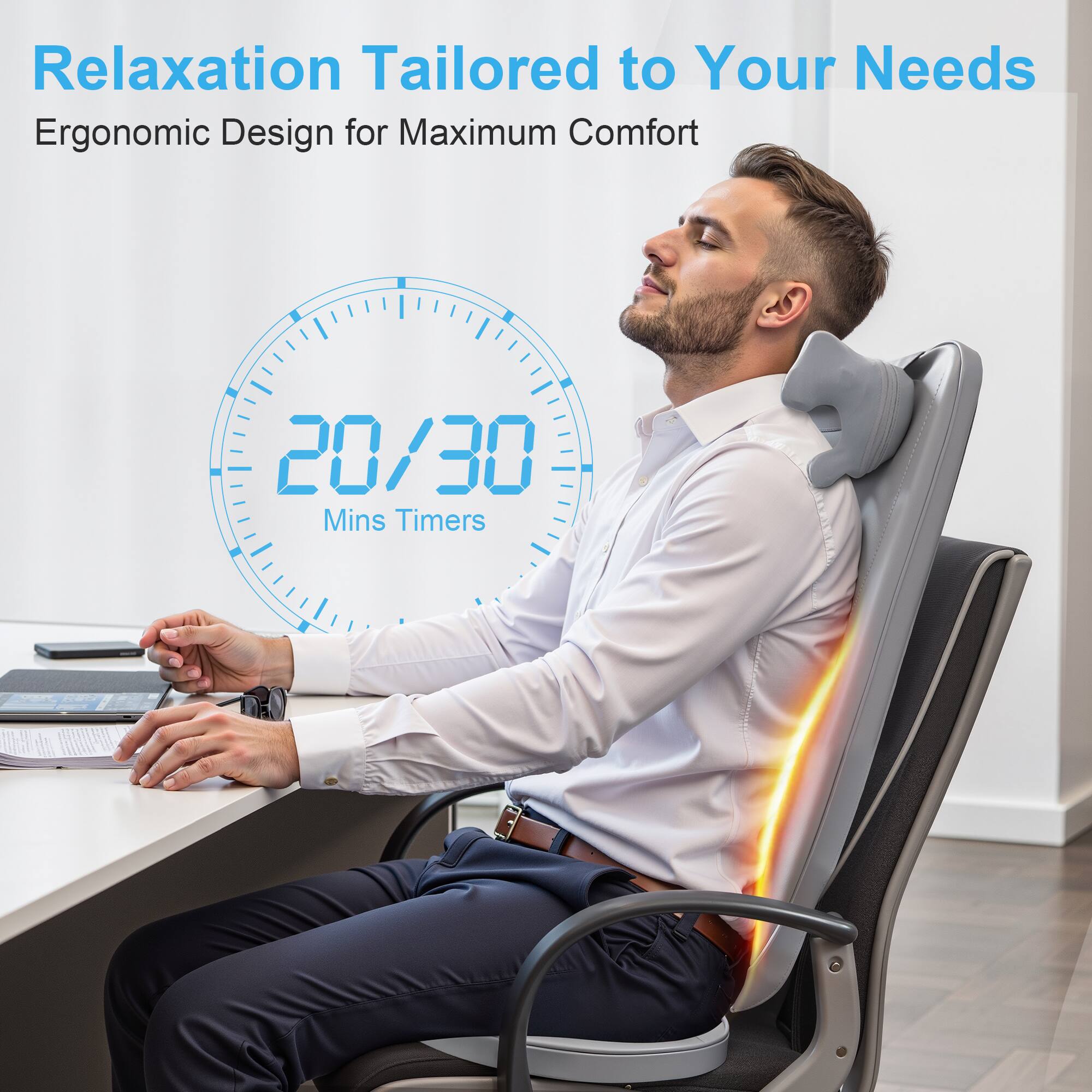 Relaxation Tailored to Your Needs  
Ergonomic Design for Maximum Comfort  

20/30 Mins Timers