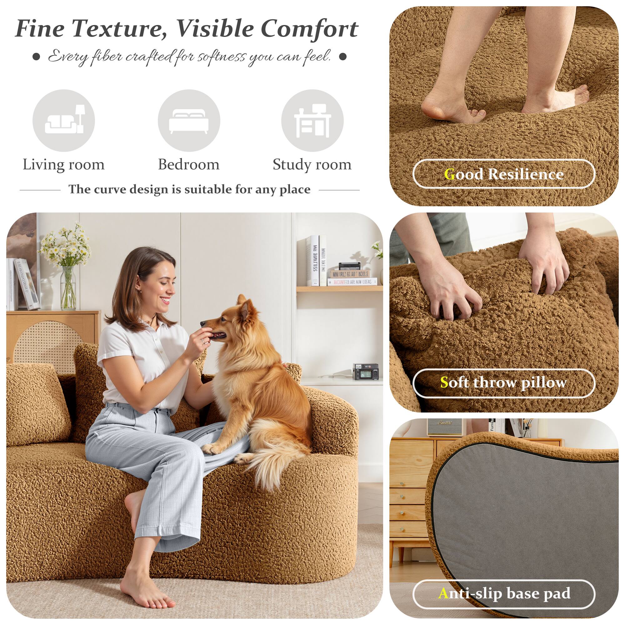 Fine Texture, Visible Comfort  
Every fiber crafted for softness you can feel.  

Living room Bedroom Study room  
The curve design is suitable for any place  

Good Resilience  

Soft throw pillow  

Anti-slip base pad