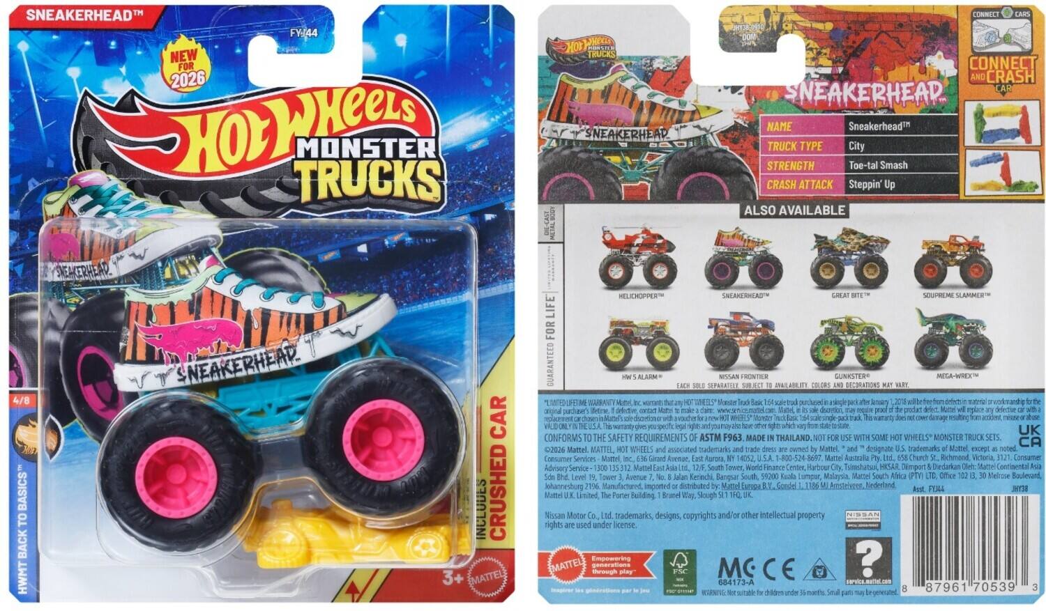 SNEAKERHEAD™  
NEW FOR 2026  
Hot Wheels  
MONSTER TRUCKS  

SNEAKERHEAD™  
TRUCK TYPE: City  
STRENGTH: Toe-tal Smash  
CRASH ATTACK: Steppin' Up  

ALSO AVAILABLE  
4/8 BASICS TO BACK TO BASIC  

SNEAKERHEAD™ CAR INCLUDES  
CRUSHED MATTEL HELICHOPPER™  
SNEAKERHEAD™  
SOUPREME SLAMMER™  
LIFE FOR GUARANTEED  
ALARM SEPARATELY  
FRONTILM SUBJECT LABILITY  
COLORS  
GUNKSTER  
DECORATIONS  
MEGA-WREX  
WARRANI Mini Monster  

VALID ONLY IN THE USA  
CONFORMS SAFETY REQUIREMENTS ASTM F963.  
MADE IN THAILAND.  
WITH SOME WHEELS*  
MONSTER TRUCK SETS.  
CA 2026 Mattel.  
MATTEL, WHEELS associated trademarks owned Mattel except noted.  
Consumer Services Mattel Girard Avenue, Aurora 14052, U.S.A.  
1-800-524-8697.  
Mattel