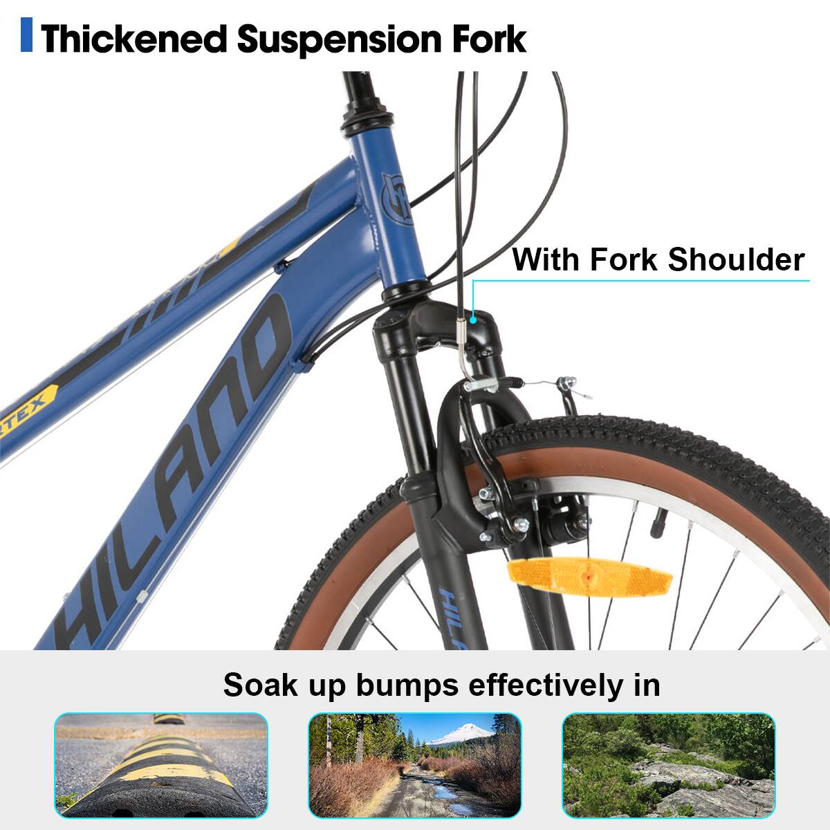 Thickened Suspension Fork  
With Fork Shoulder  

Soak up bumps effectively in