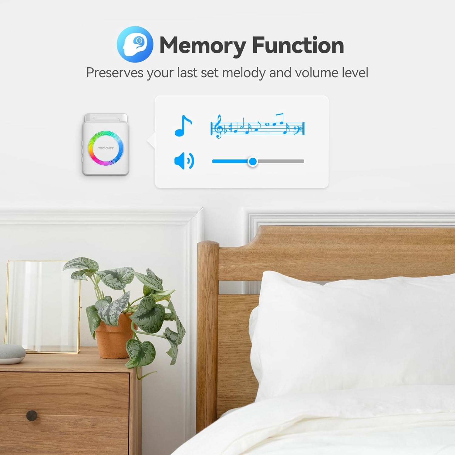 Memory Function  
Preserves your last set melody and volume level