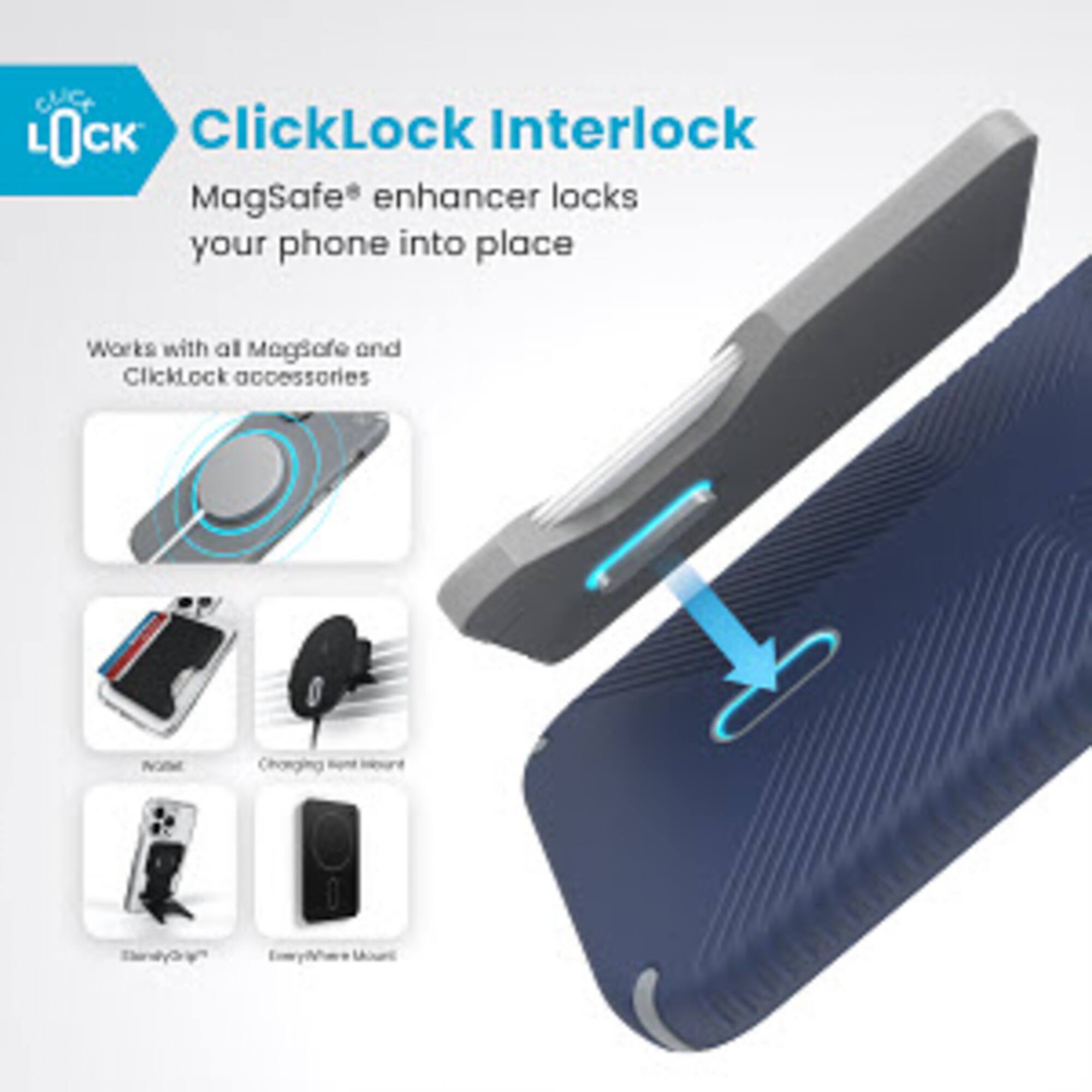 ClicLock ClickLock Interlock MagSafe enhancer locks your phone into place. It works with all MagSafe and ClickLock accessories.