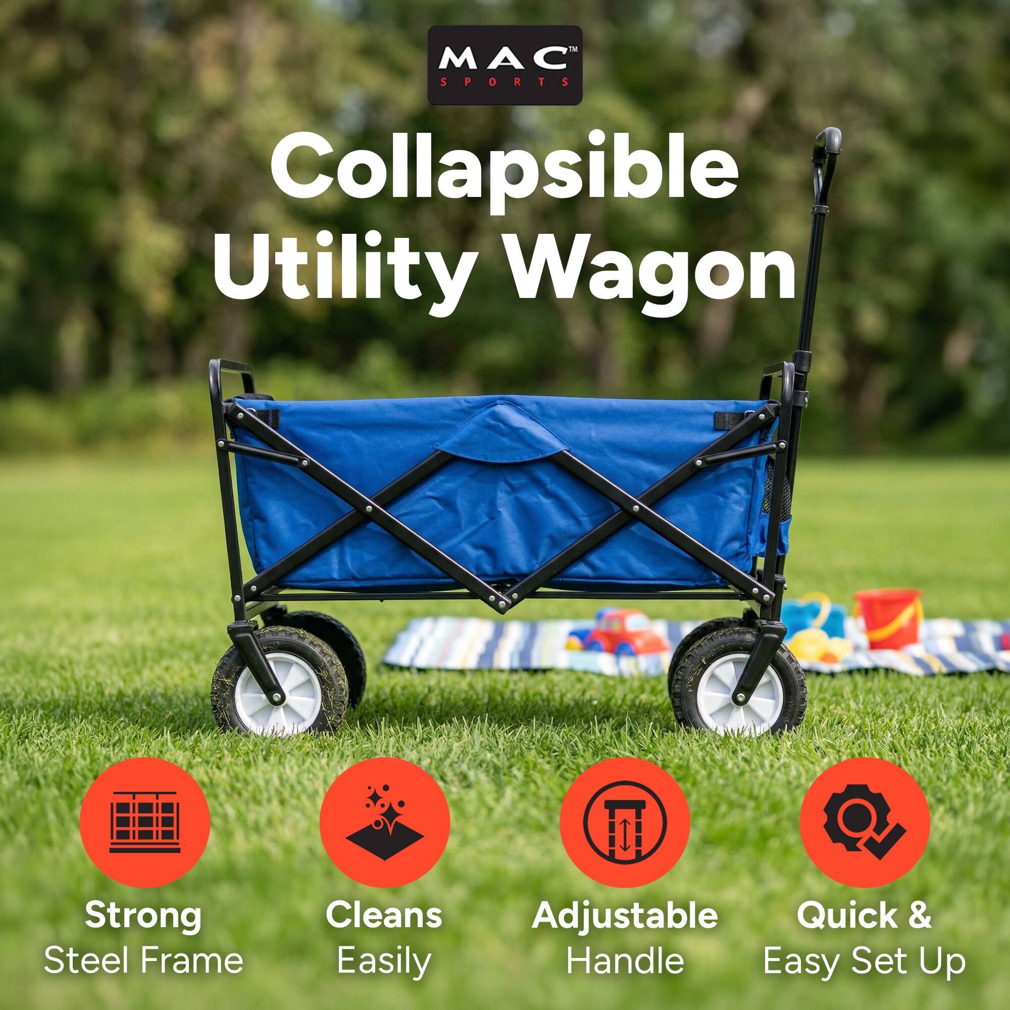 MAC SPORTS Collapsible Utility Wagon  
Strong Steel Frame  
Cleans Easily  
Adjustable Handle  
Quick & Easy Set Up