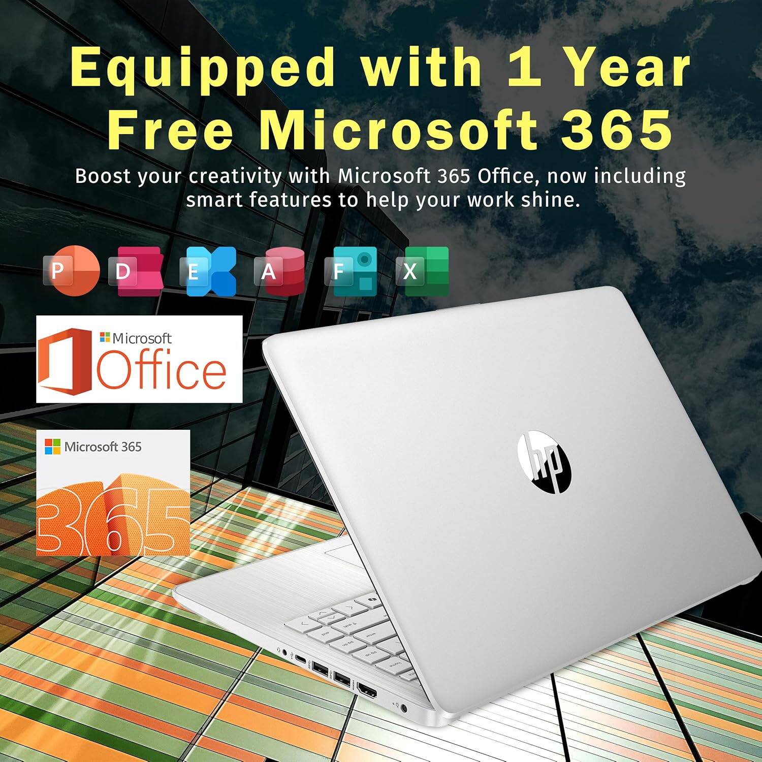 Equipped with 1 Year Free Microsoft 365  
Boost your creativity with Microsoft 365 Office, now including smart features to help your work shine.  

Microsoft Office  
Microsoft 365  
365